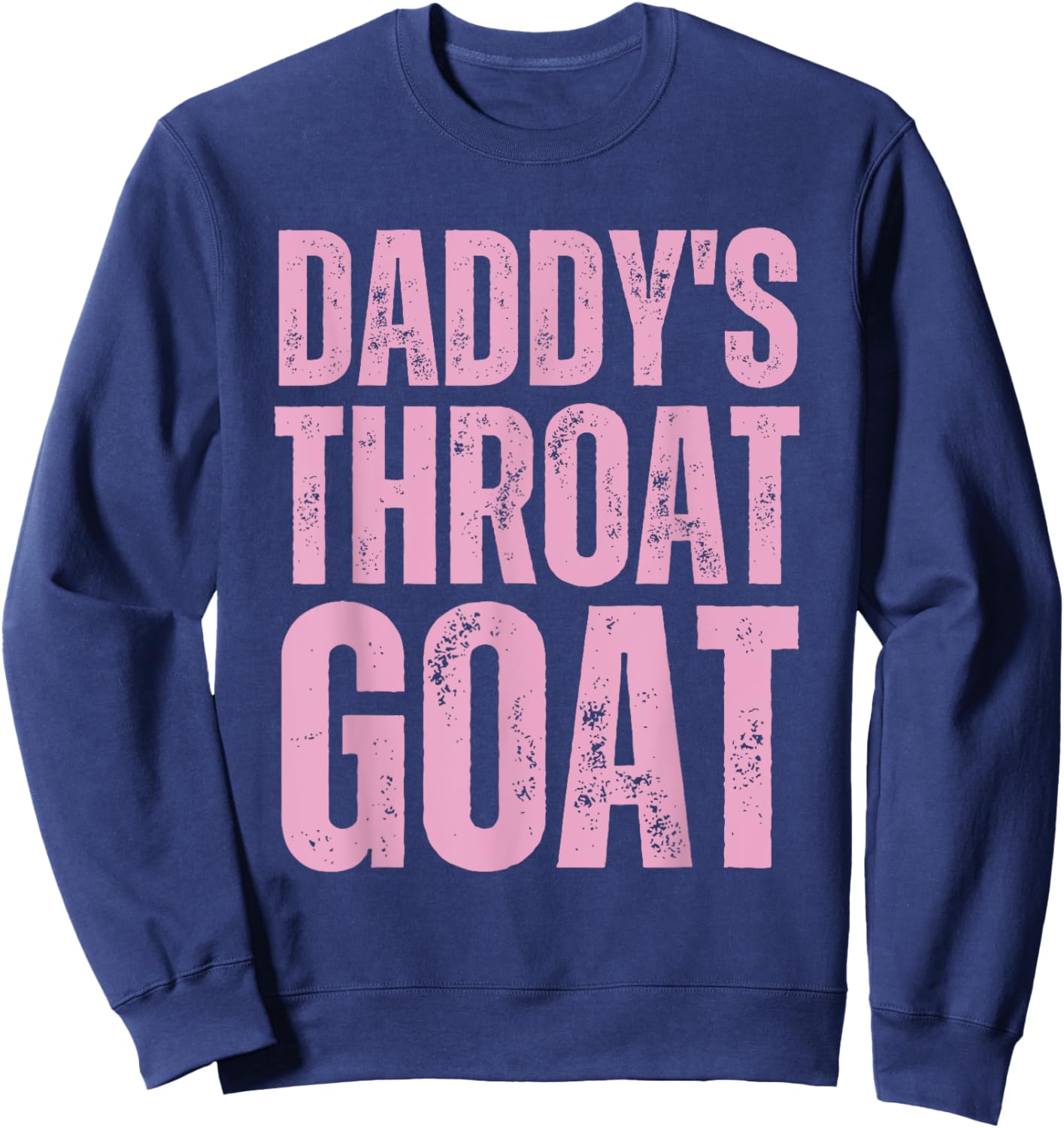 Goat Throat Daddy's Sarcastic Pink Humor Sweatshirt - Sweatshirt | Navy