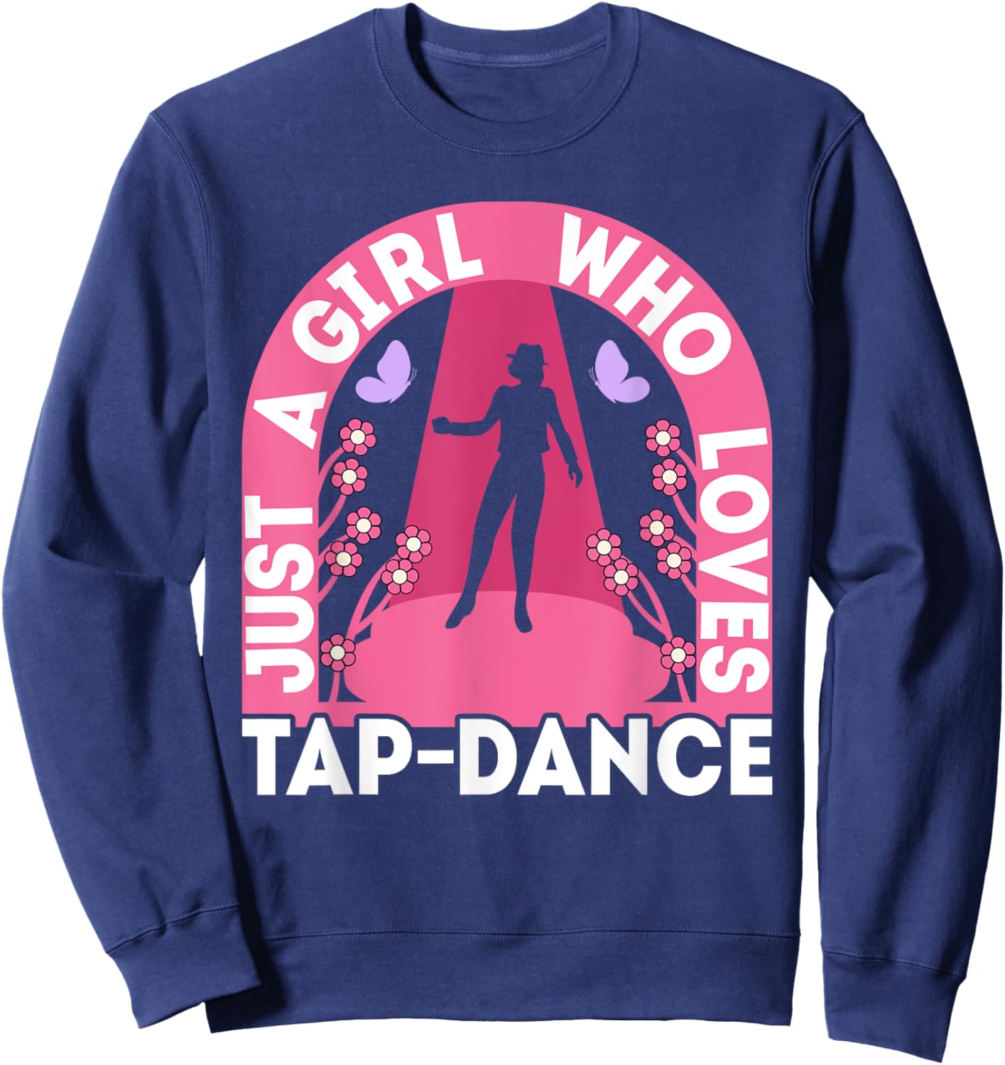 Just A Girl Who Loves Tap Dance Outfit Dancing Tap Dancer Sweatshirt - Sweatshirt | Navy