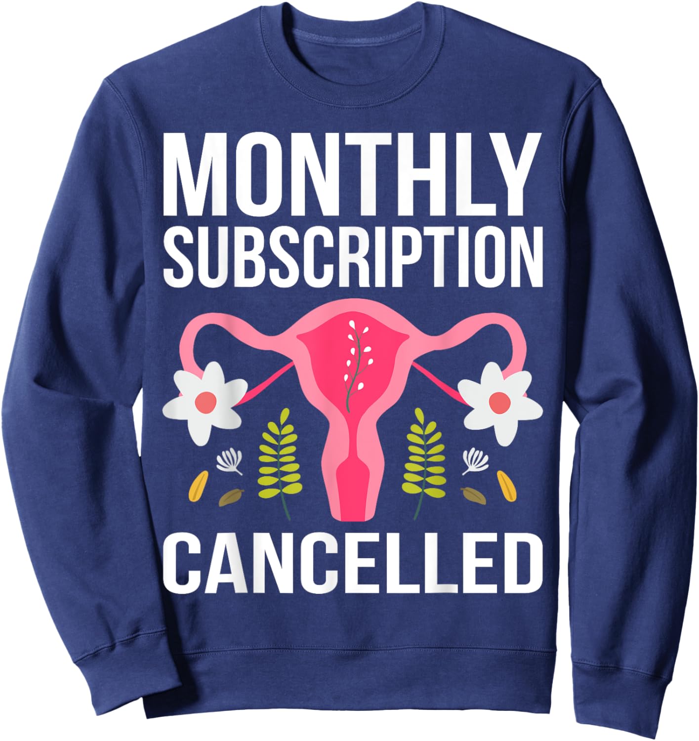 Funny Hysterectomy Monthly Subscription Cancelled Sweatshirt - Sweatshirt | Navy