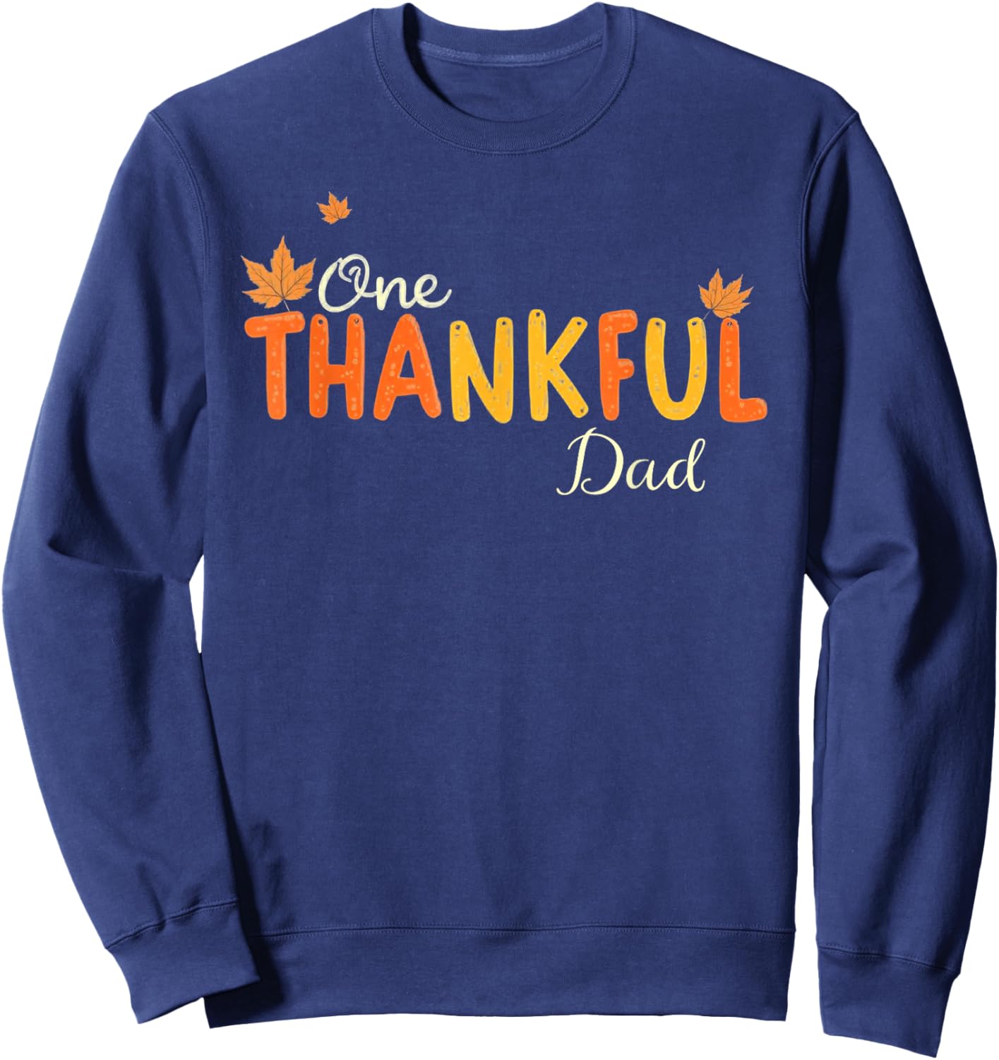 Funny Thanksgiving One Thankful Dad Sweatshirt - Sweatshirt | Navy