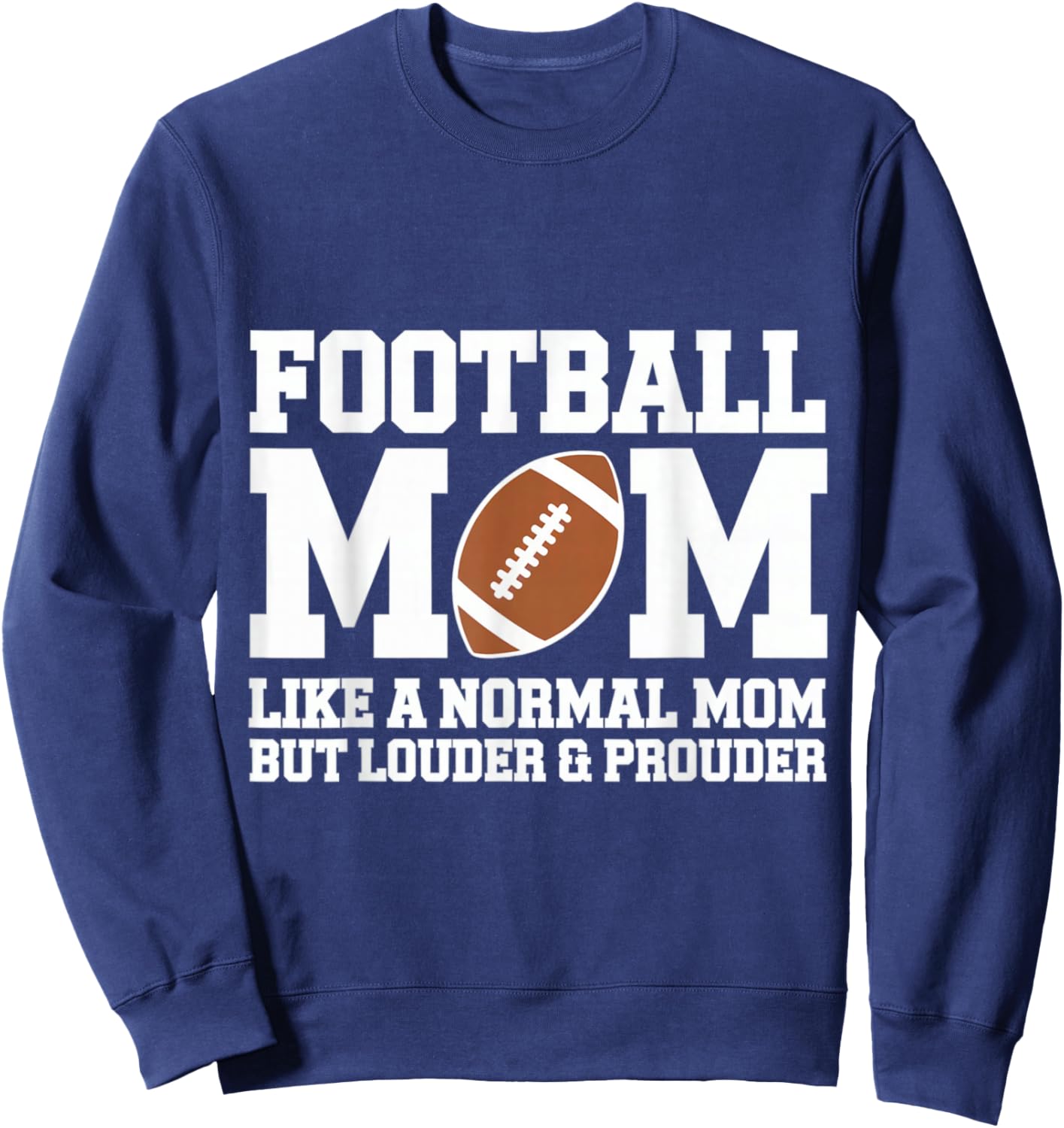 Football mom like a normal mom but louder and prouder Sweatshirt - Sweatshirt | Navy