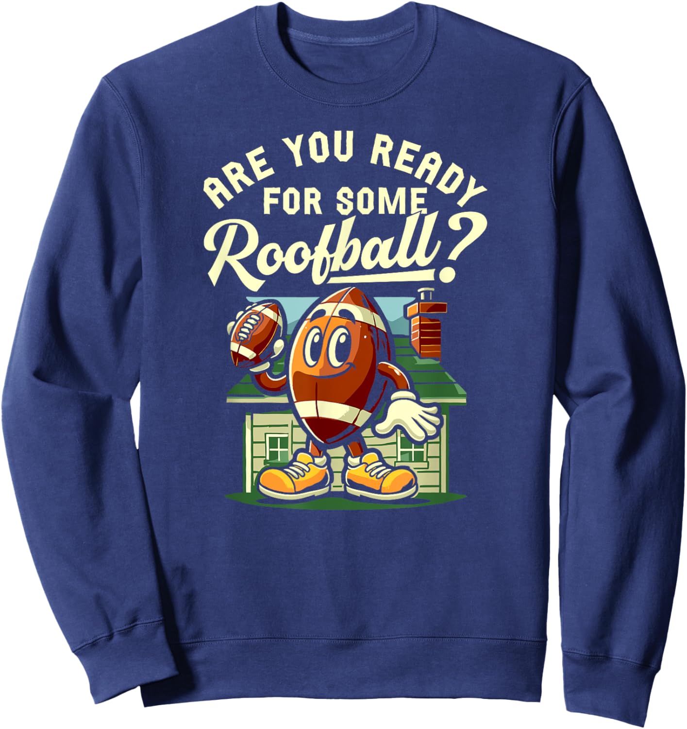 Are You Ready For Some Roofball Childhood Football Roof Game Sweatshirt - Sweatshirt | Navy