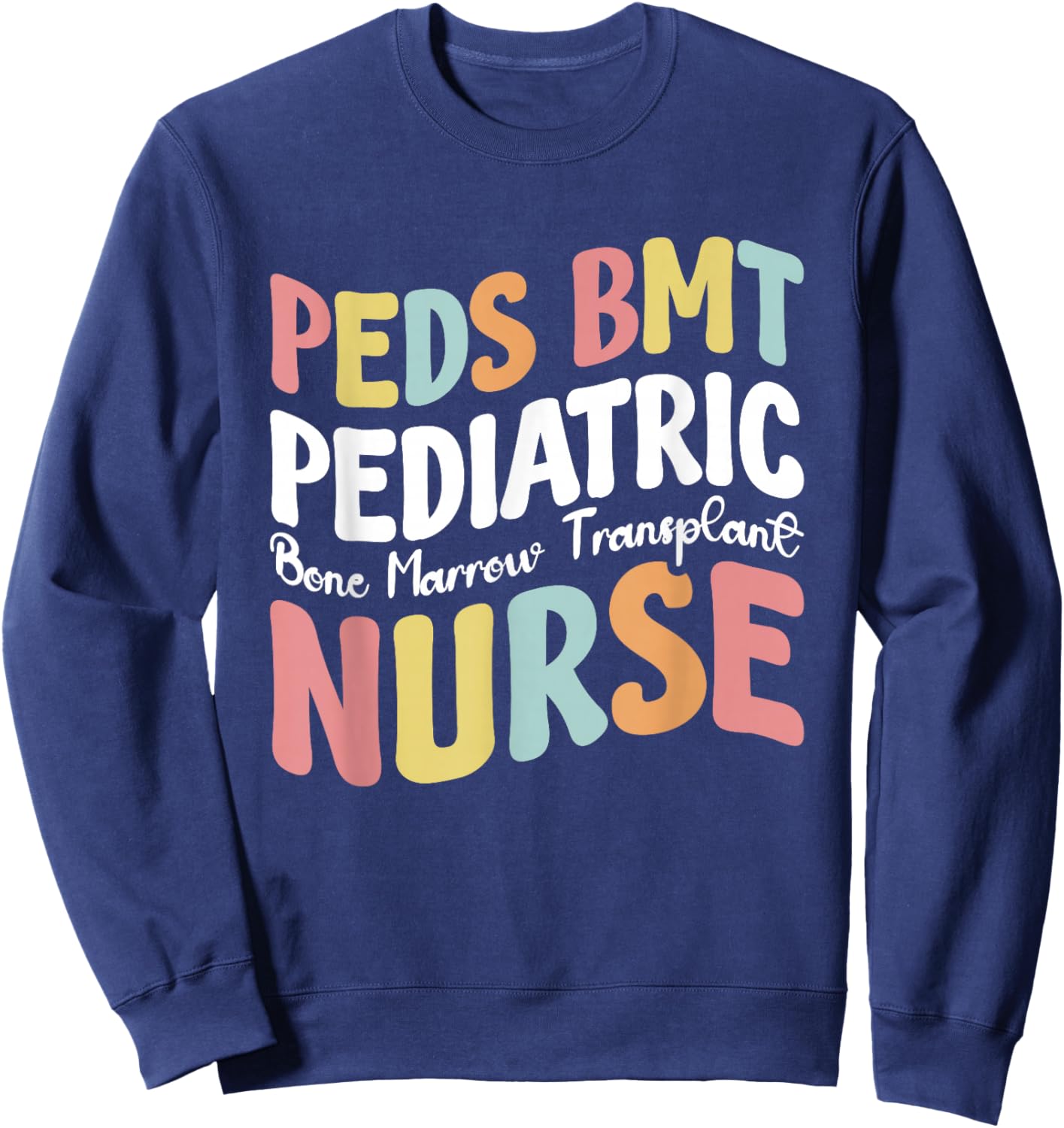 Peds BMT Pediatric Bone Marrow Transplant Nurse Sweatshirt - Sweatshirt | Navy
