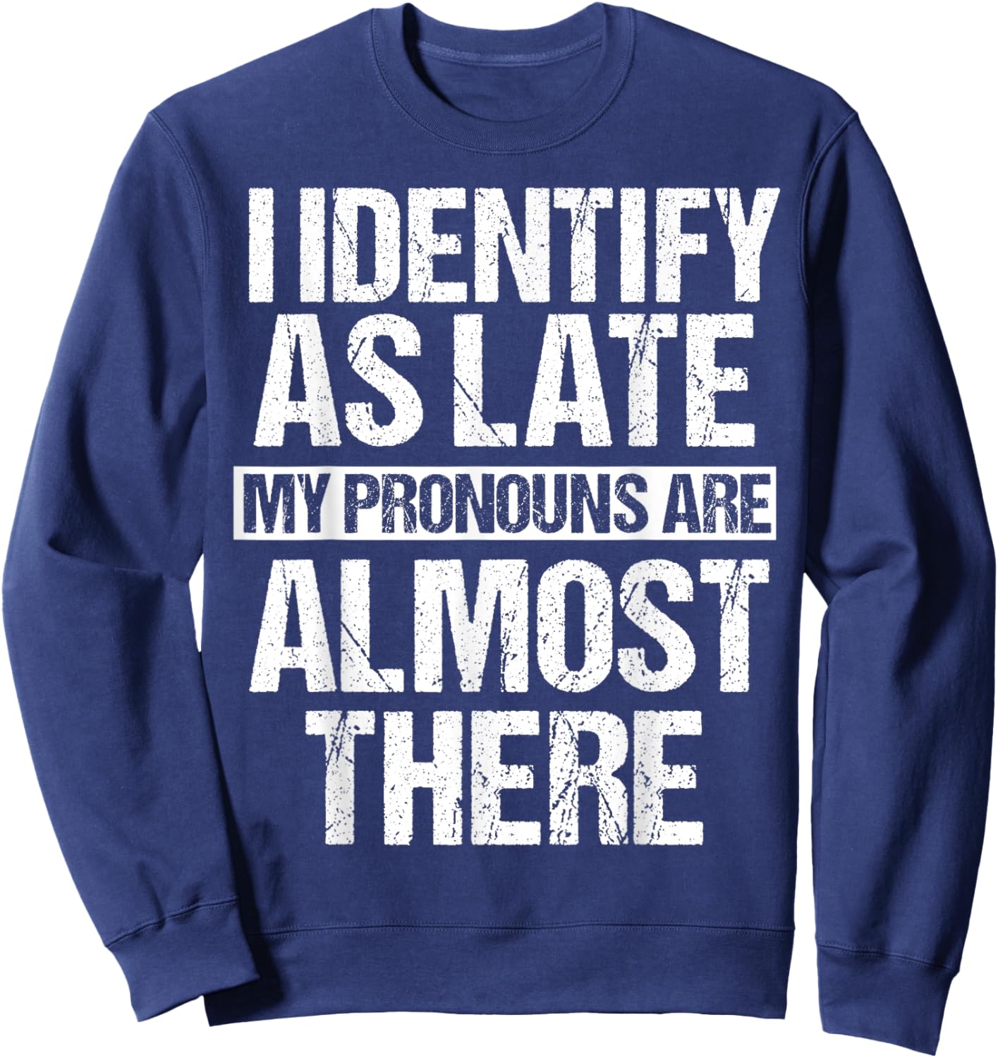 Funny I Identify As Late Meme Sweatshirt - Sweatshirt | Navy
