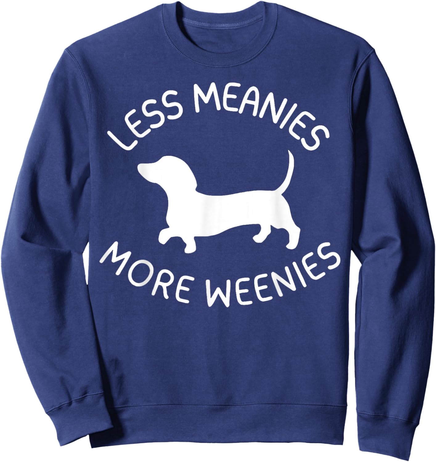 Less Meanies More Weenies Funny Dachshund Lover Sweatshirt - Sweatshirt | Navy