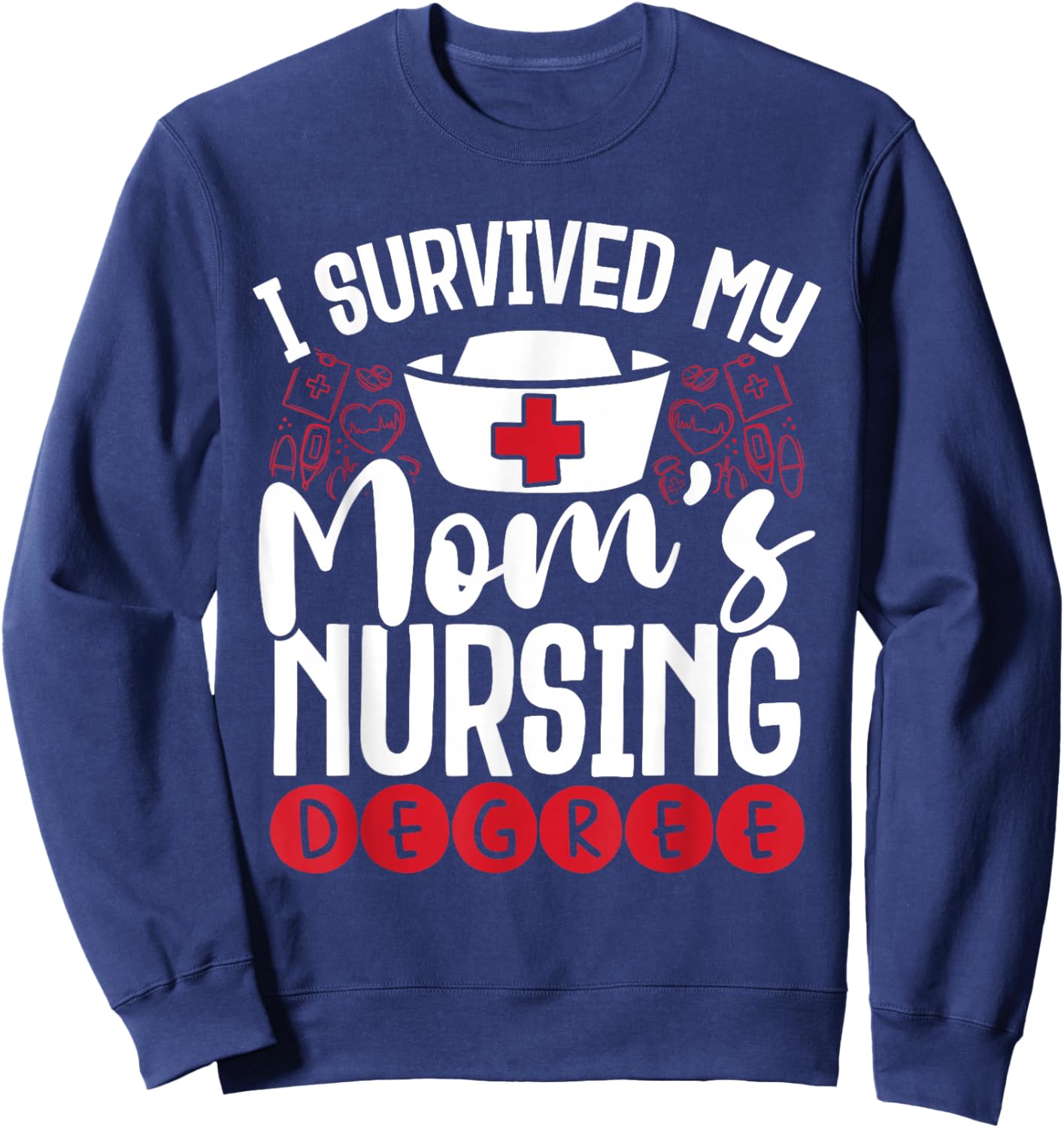 I Have My Mother's Nursing Degree Sweatshirt - Sweatshirt | Navy