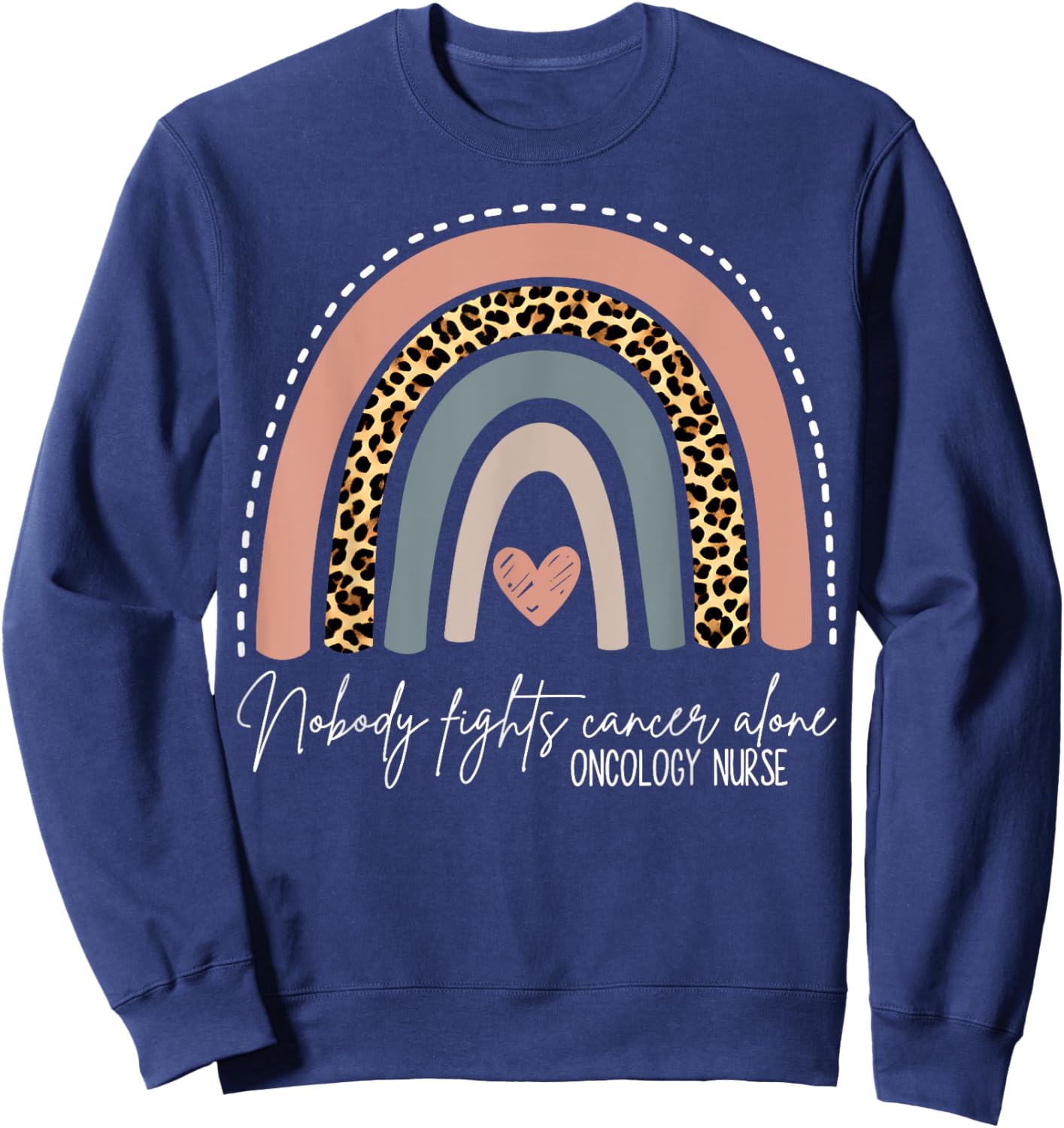 Rainbow Leopard Nobody Fights Cancer Alone Oncology Nurse Sweatshirt - Sweatshirt | Navy