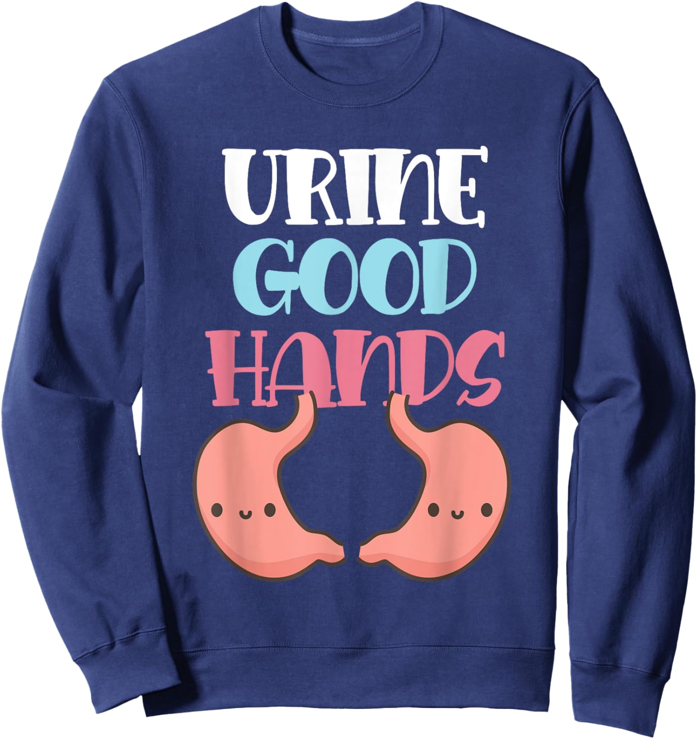 Funny Pun Urine Good Hands Sweatshirt - Sweatshirt | Navy
