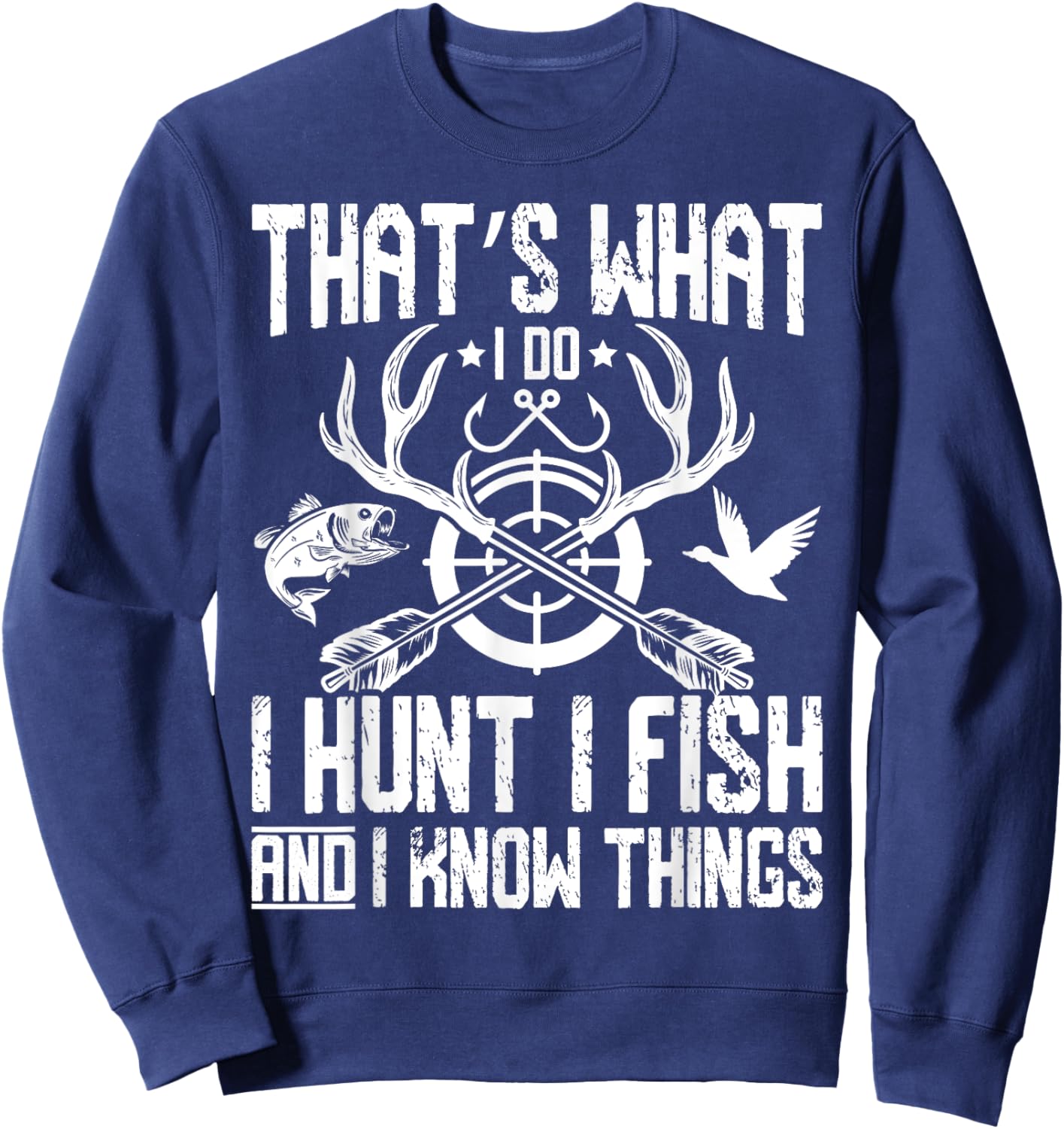 That’s What I Do I Hunt I Fish and I Know Things Hunting Sweatshirt - Sweatshirt | Navy