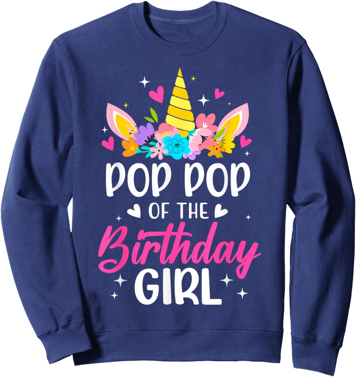 Pop Pop Of The Birthday Girl Unicorn Bday Party Family Sweatshirt - Sweatshirt | Navy