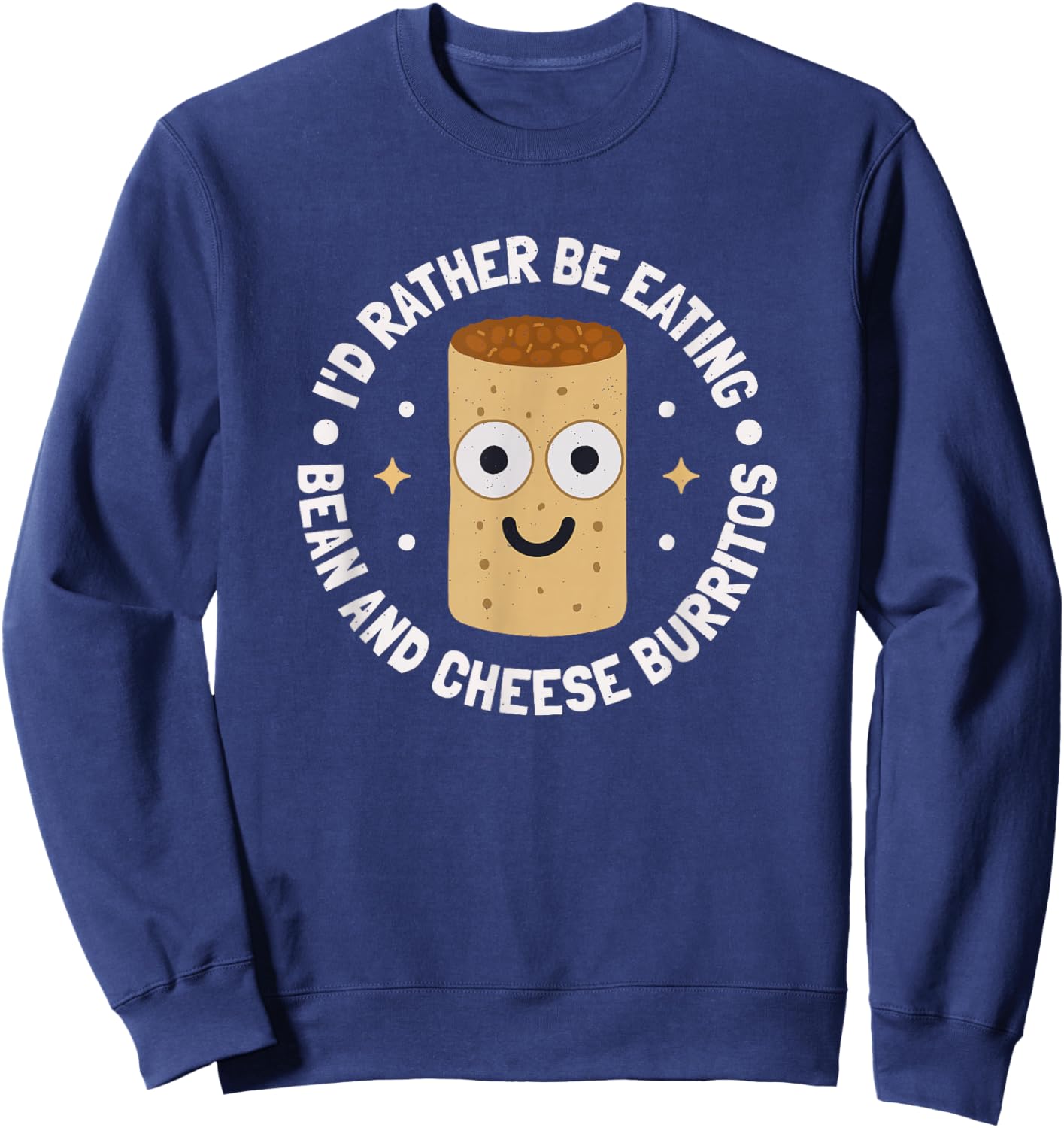 I'd Rather Be Eating - Bean And Cheese Burrito Sweatshirt - Sweatshirt | Navy