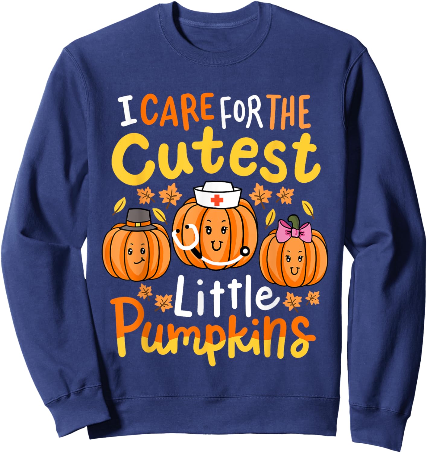 Thanksgiving Nurse I Care for the Cutest Little Pumpkins Sweatshirt - Sweatshirt | Navy