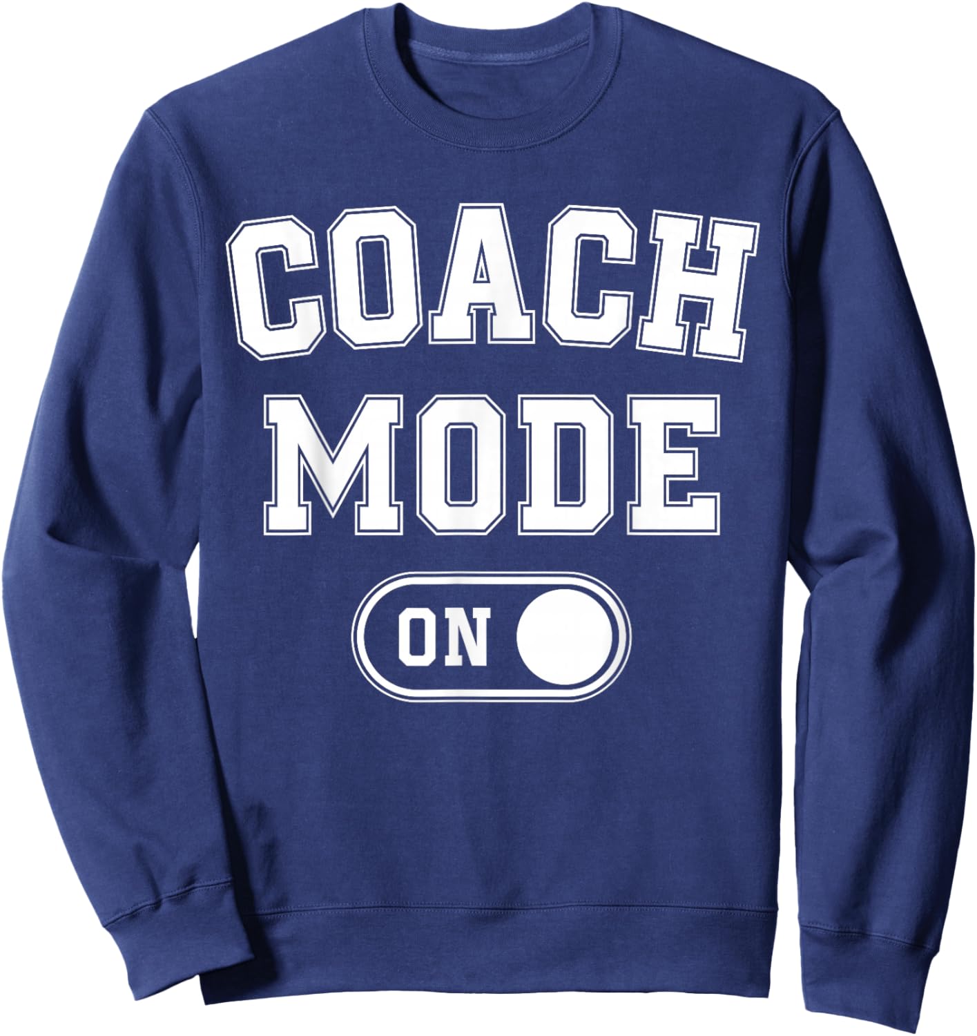 Coach Mode On Funny Team Leader Gift Trainer Dad Grandpa Sweatshirt - Sweatshirt | Navy