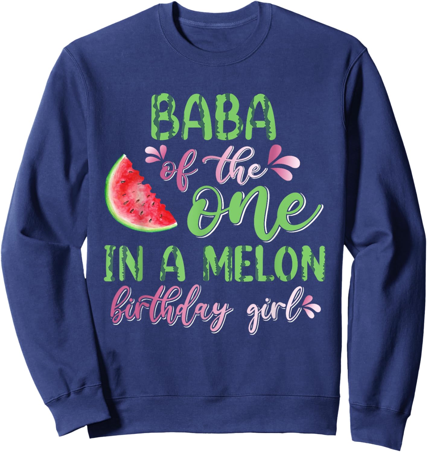 Baba Of The One In A Melon Birthday Girl Sweatshirt - Sweatshirt | Navy