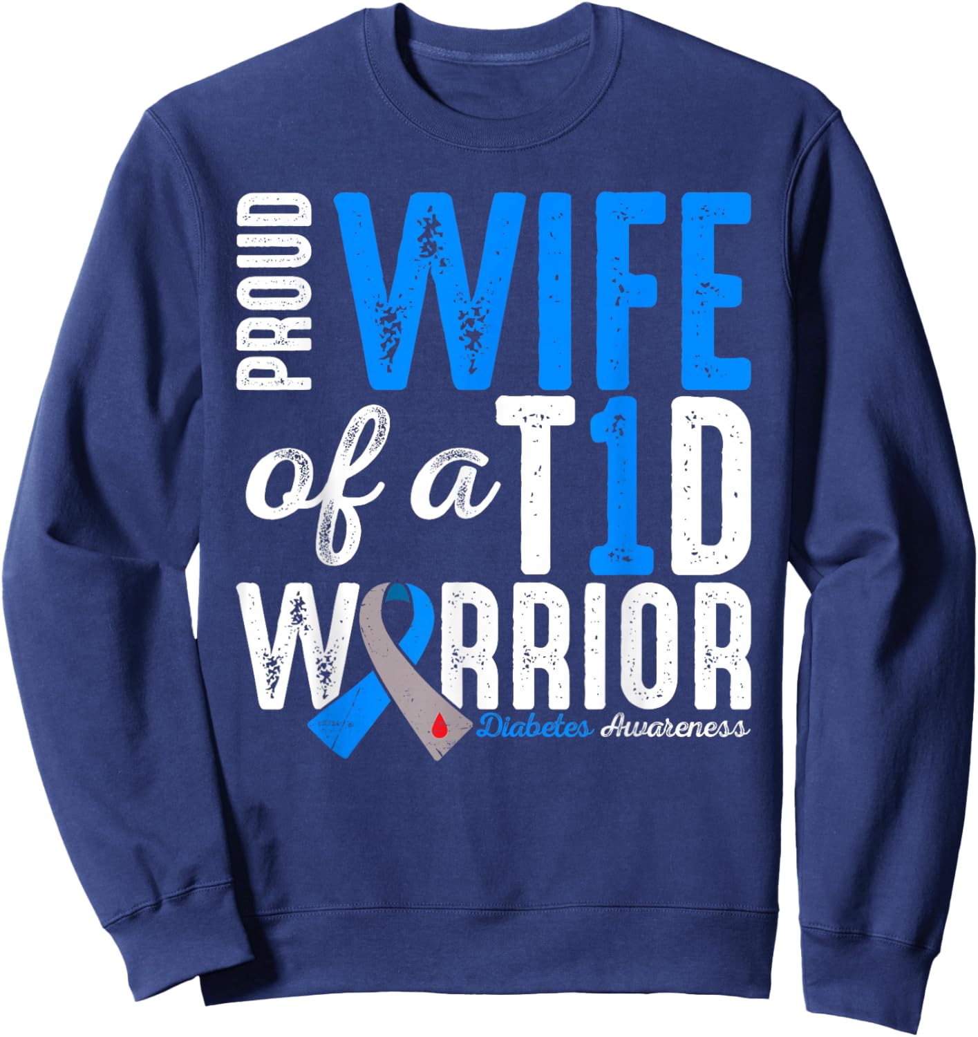 Proud Wife Of A T1D Warrior Type 1 Diabetes Awareness Sweatshirt - Sweatshirt | Navy