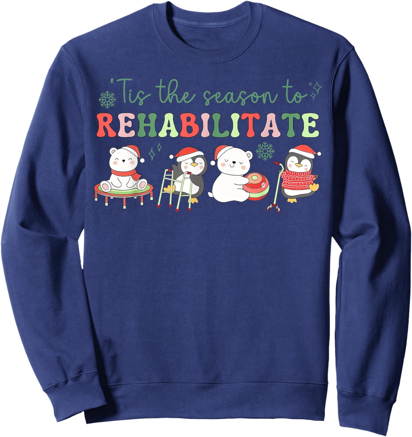 Tis The Season To Rehabilitate Physical Therapist Christmas Sweatshirt - Sweatshirt | Navy