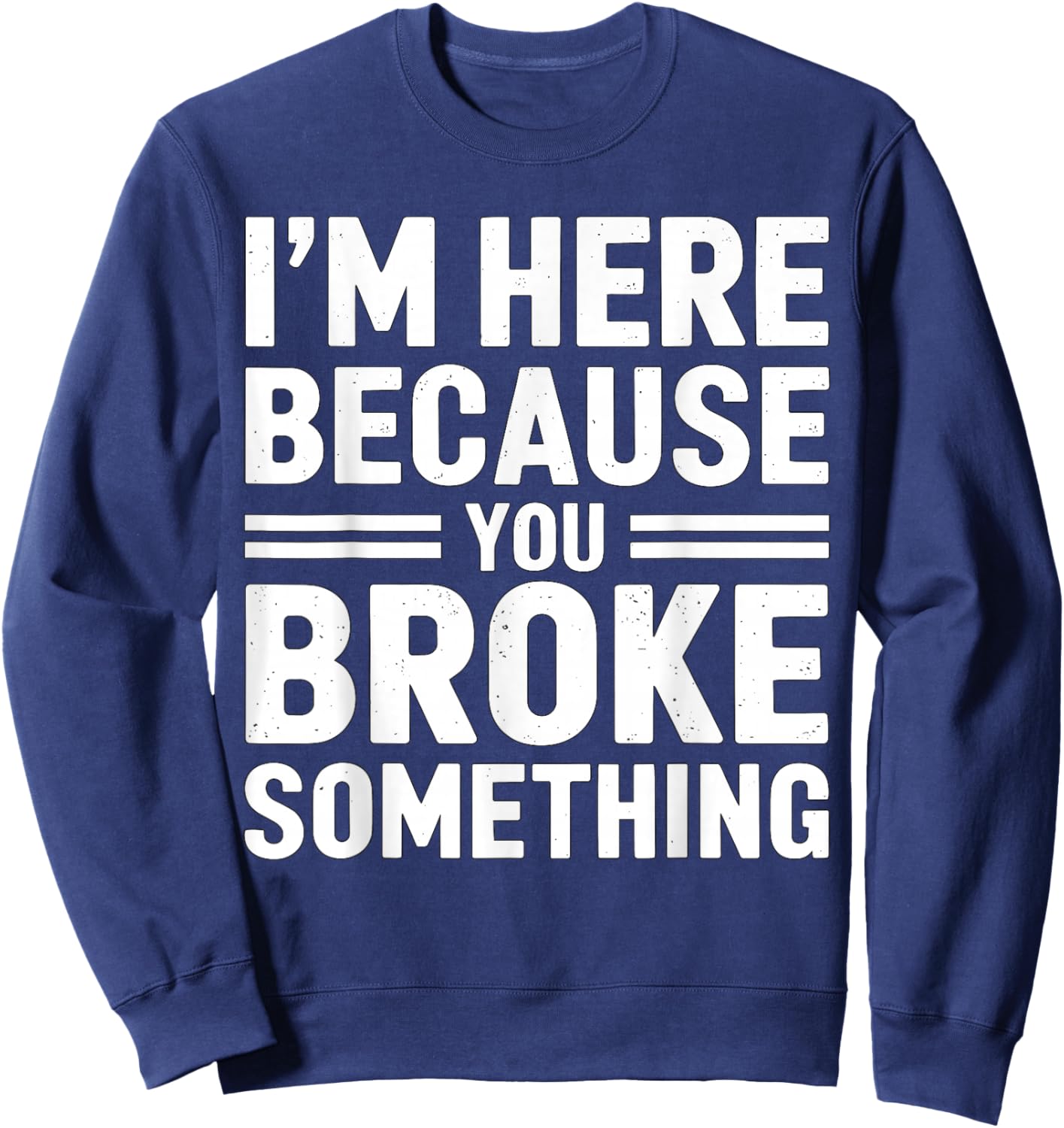 I'm here because you broke something Mechanic Sweatshirt - Sweatshirt | Navy