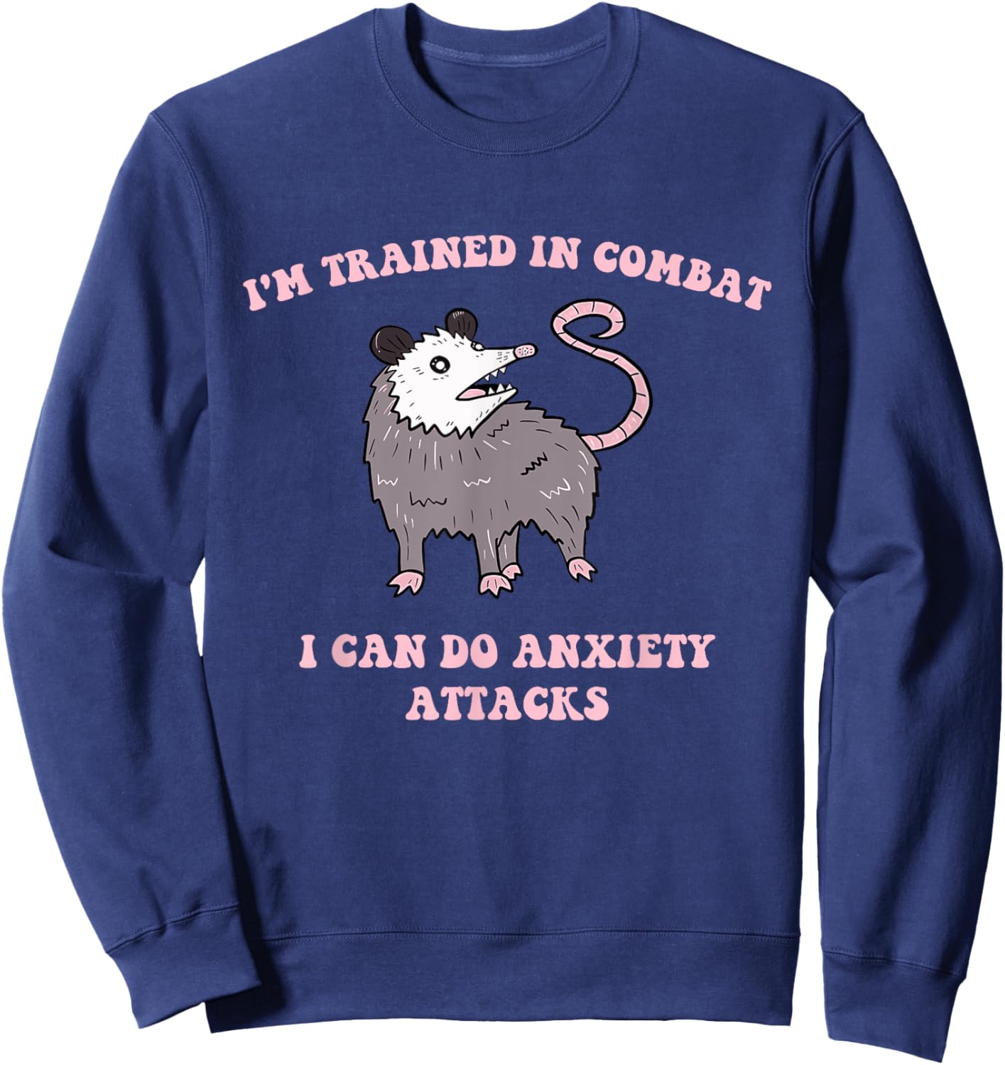 I'm Trained In Combat I Can Do Anxiety Attacks Quote Sweatshirt - Sweatshirt | Navy