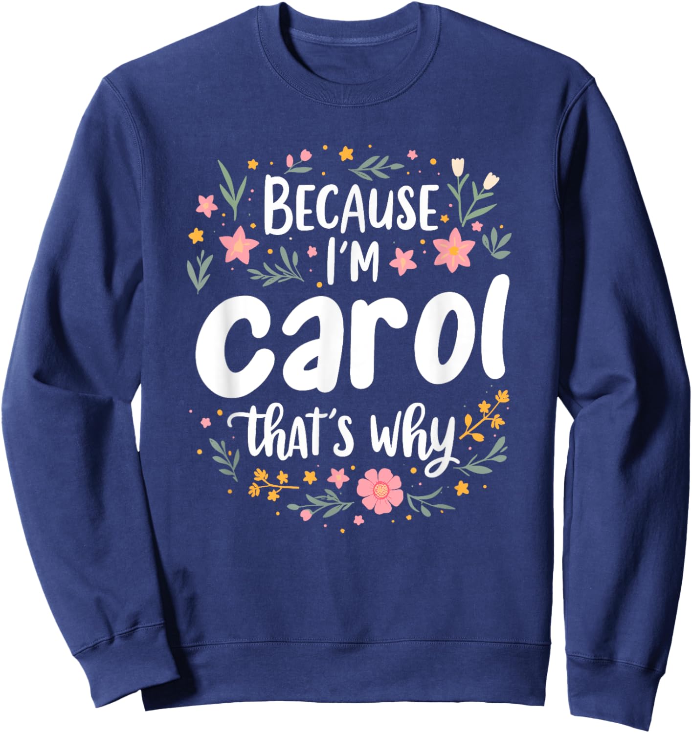 Women Because I'm Carol That's Why Woman Sweatshirt - Sweatshirt | Navy