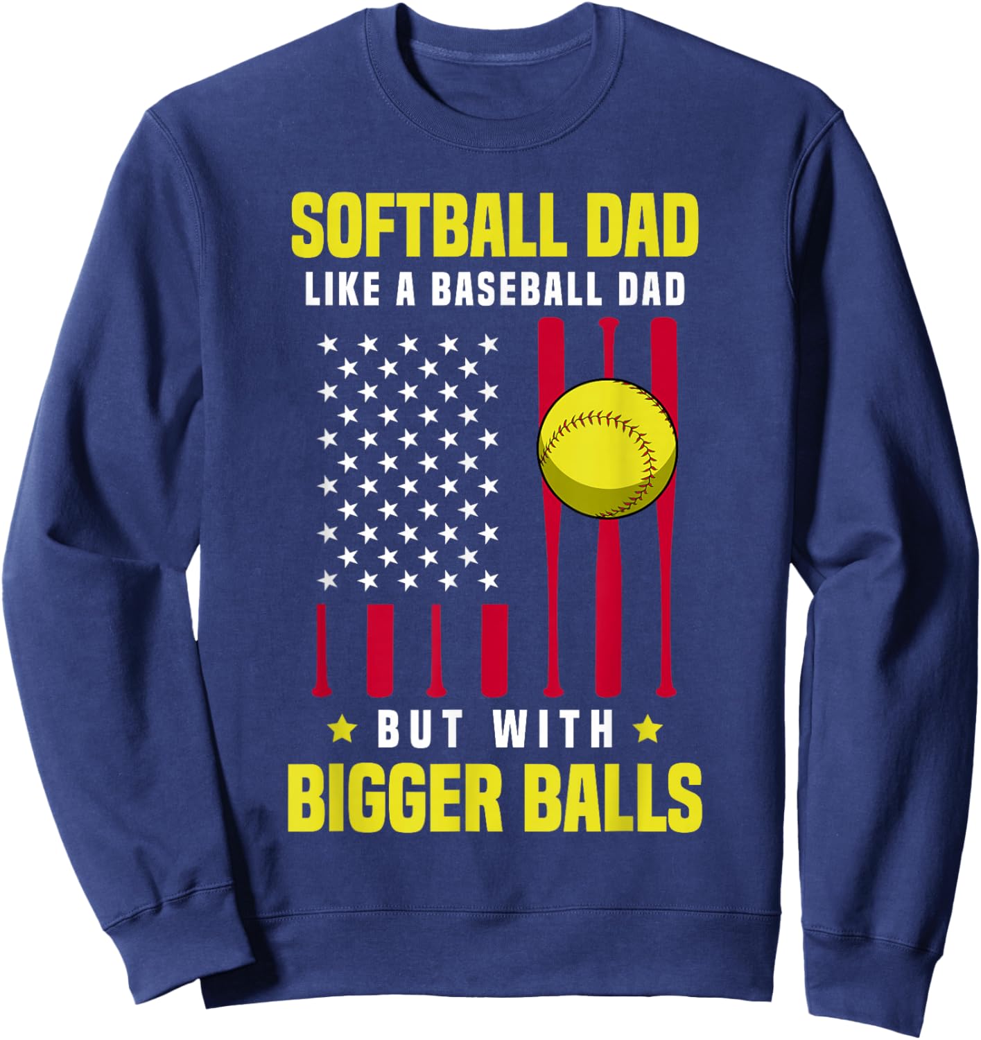 Softball Dad Like a Baseball Dad But With Bigger Balls Sweatshirt - Sweatshirt | Navy