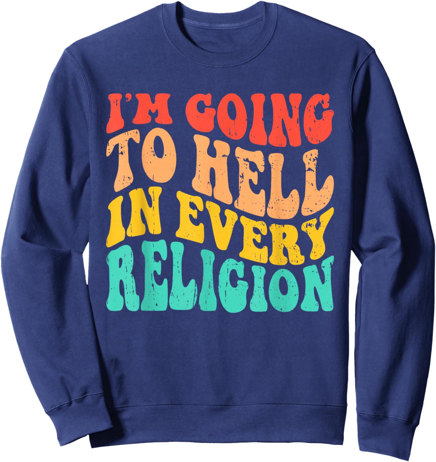 I'm Going To Hell In Every Religion Anti Religion Sweatshirt - Sweatshirt | Navy