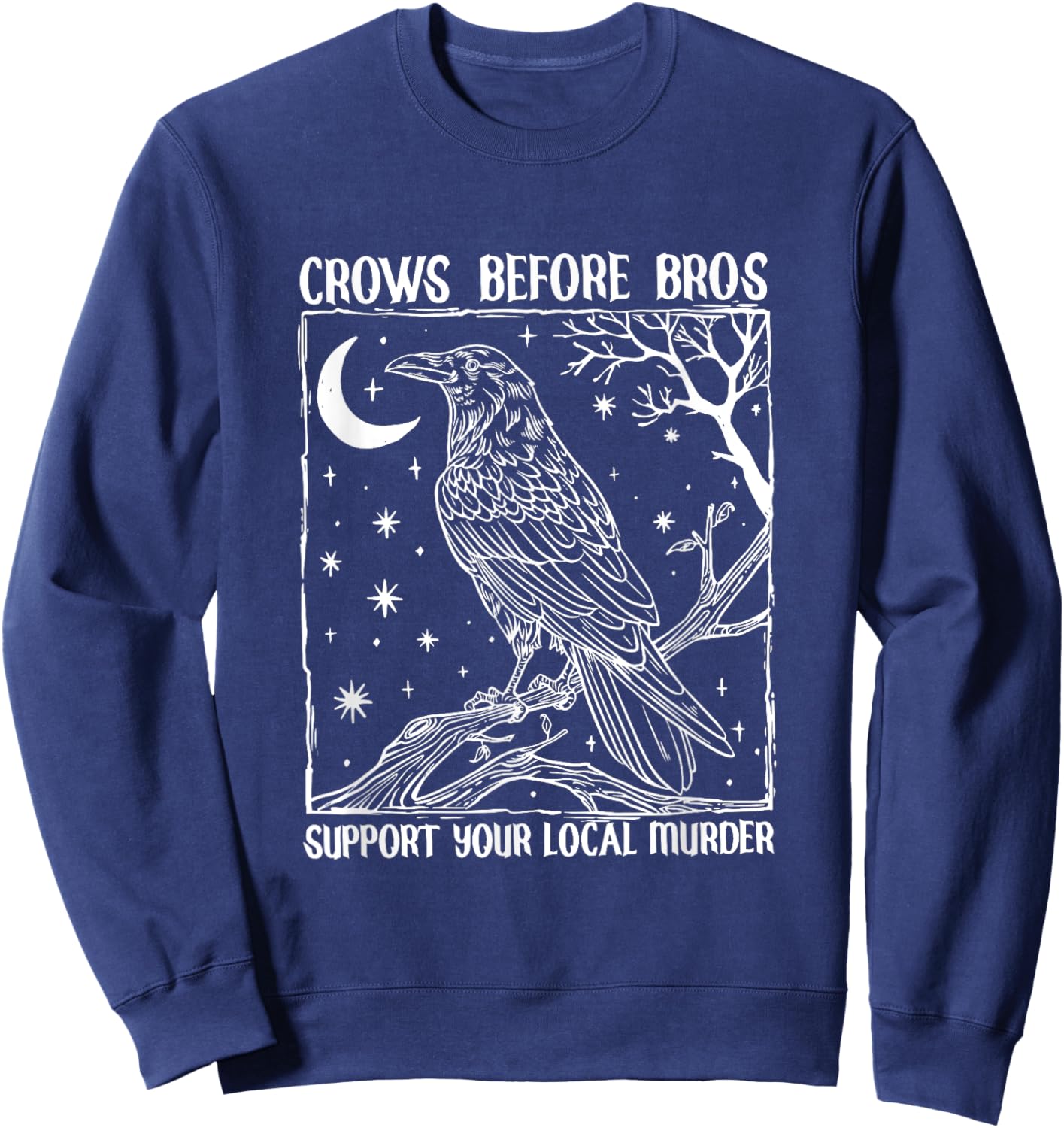Funny Crows Before Bros Support Your Local Murder Raven Sweatshirt - Sweatshirt | Navy