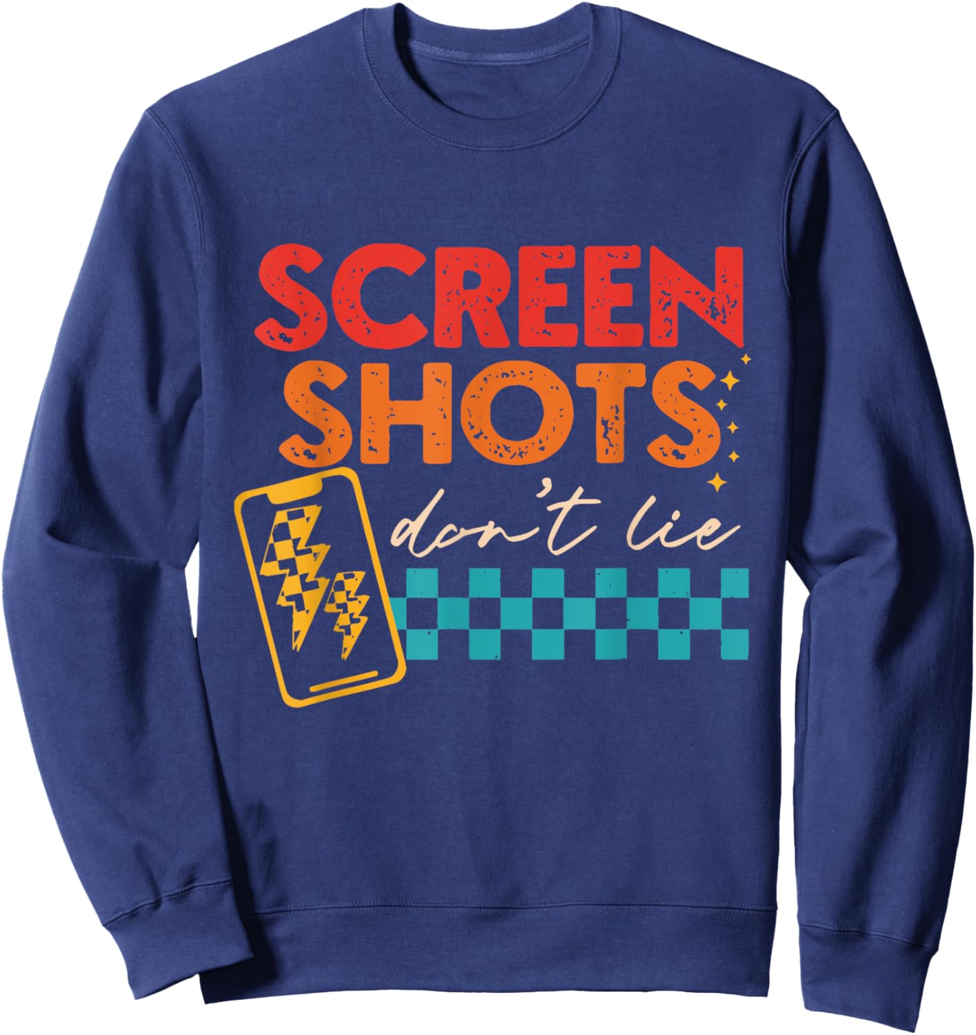 Screenshots Don't Lie Funny Sweatshirt - Sweatshirt | Navy