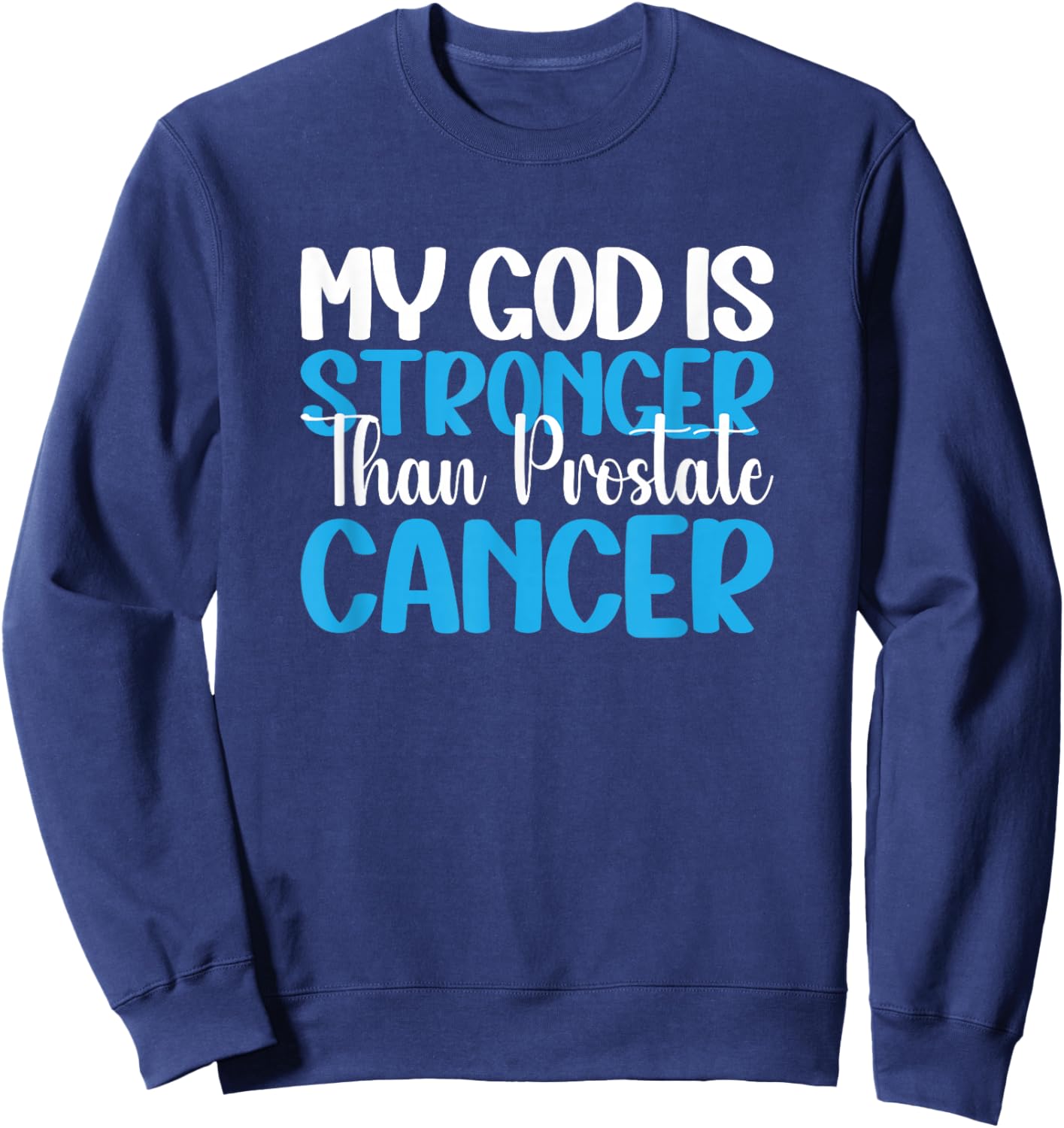 My God Is Stronger Than Prostate Cancer Sweatshirt - Sweatshirt | Navy