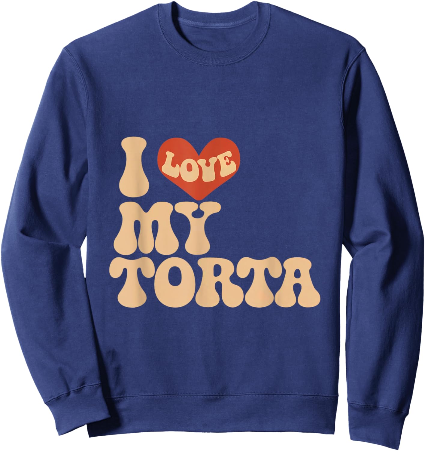 I love my torta cool funny bbw adult humor Sweatshirt - Sweatshirt | Navy