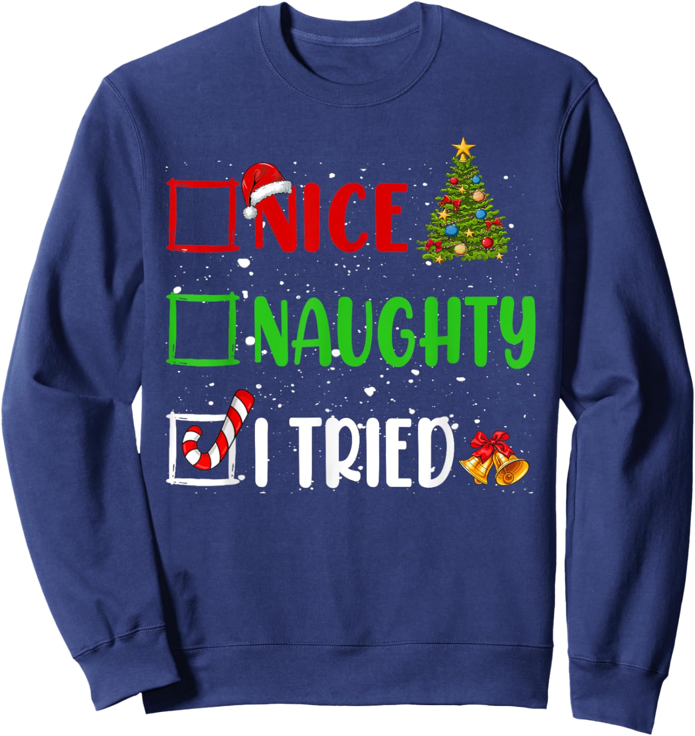 Nice Naughty I Tried Christmas List Holiday Xmas 2024 Sweatshirt - Sweatshirt | Navy