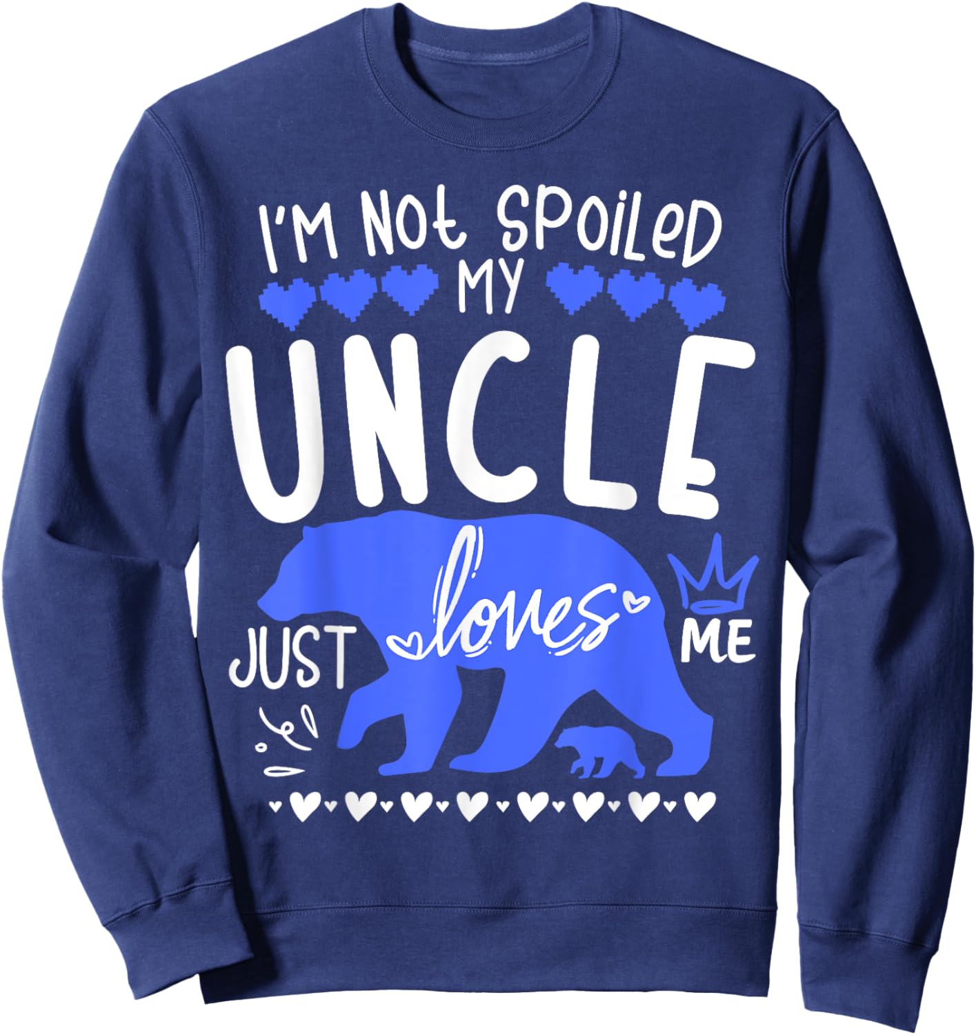 I'm Not Spoiled Baby Bear My Uncle Just Loves Me Team Boys Sweatshirt - Sweatshirt | Navy
