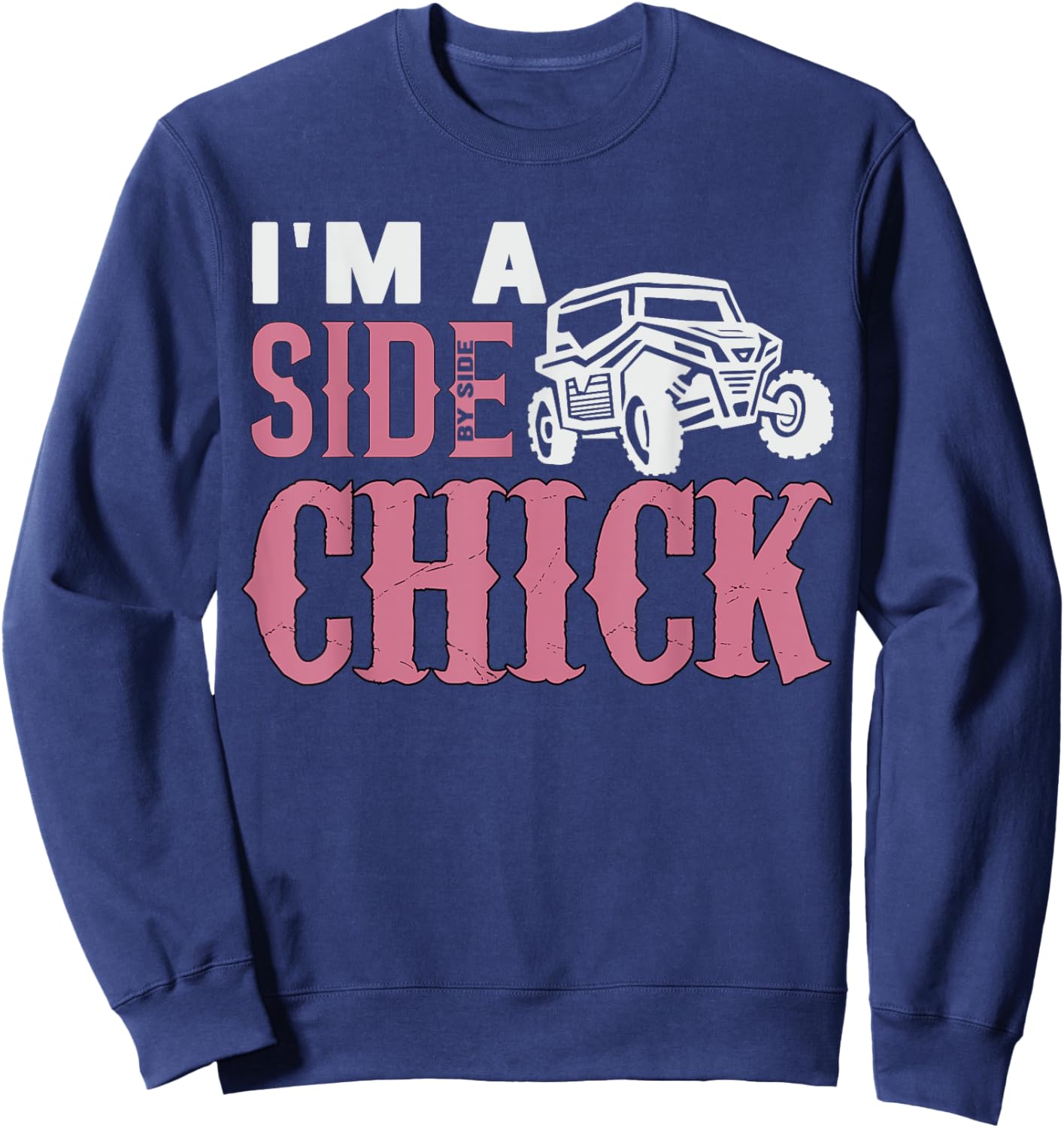 SXS UTV I'm A Side Chick Funny Pink Mudding Off-roading Sweatshirt - Sweatshirt | Navy