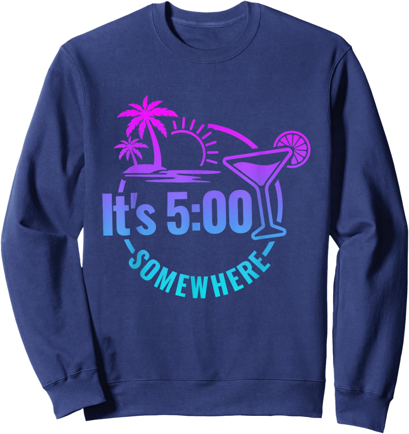 Funny vacation Beach Its 5 O'clock Somewhere Sweatshirt - Sweatshirt | Navy