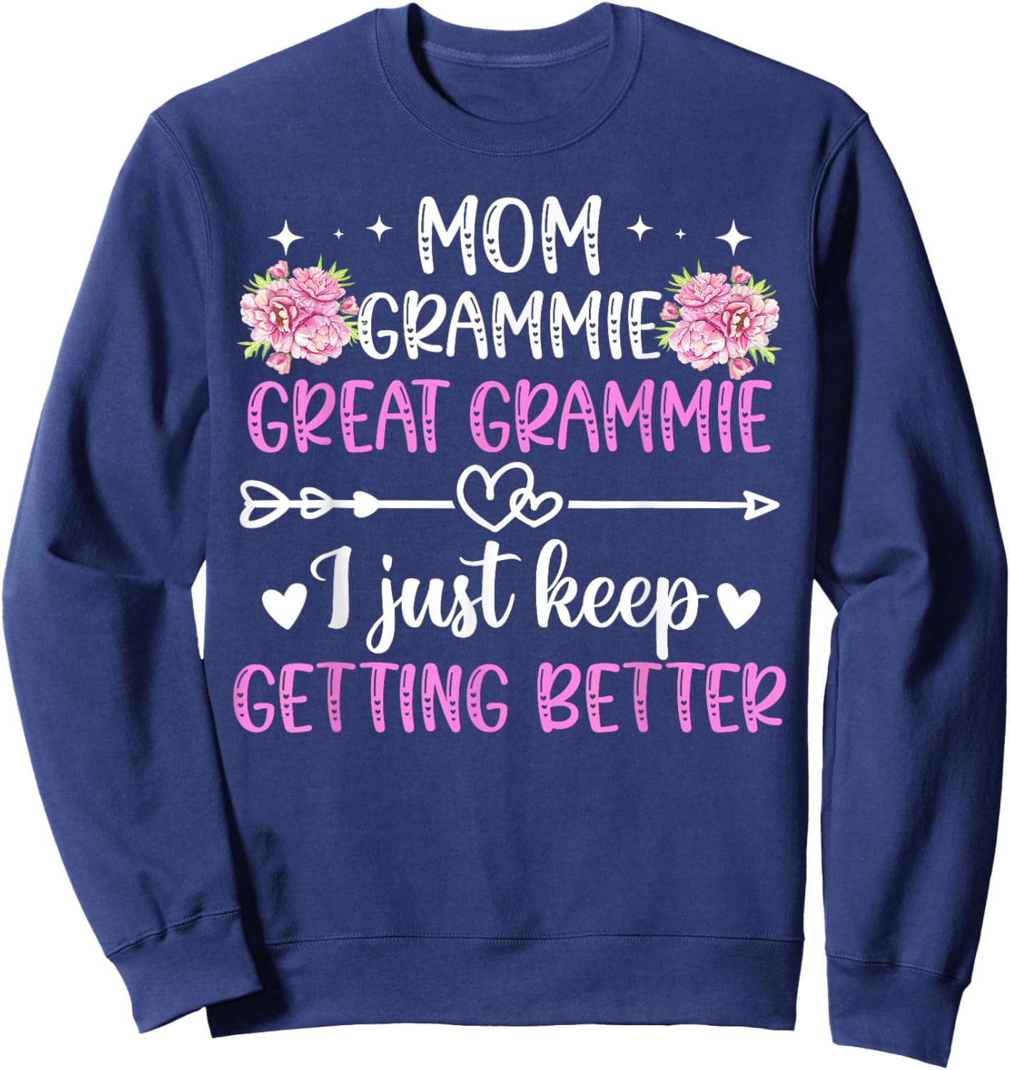 Mom Grammie Great Grammie Keep Getting Better Great Grammie Sweatshirt - Sweatshirt | Navy