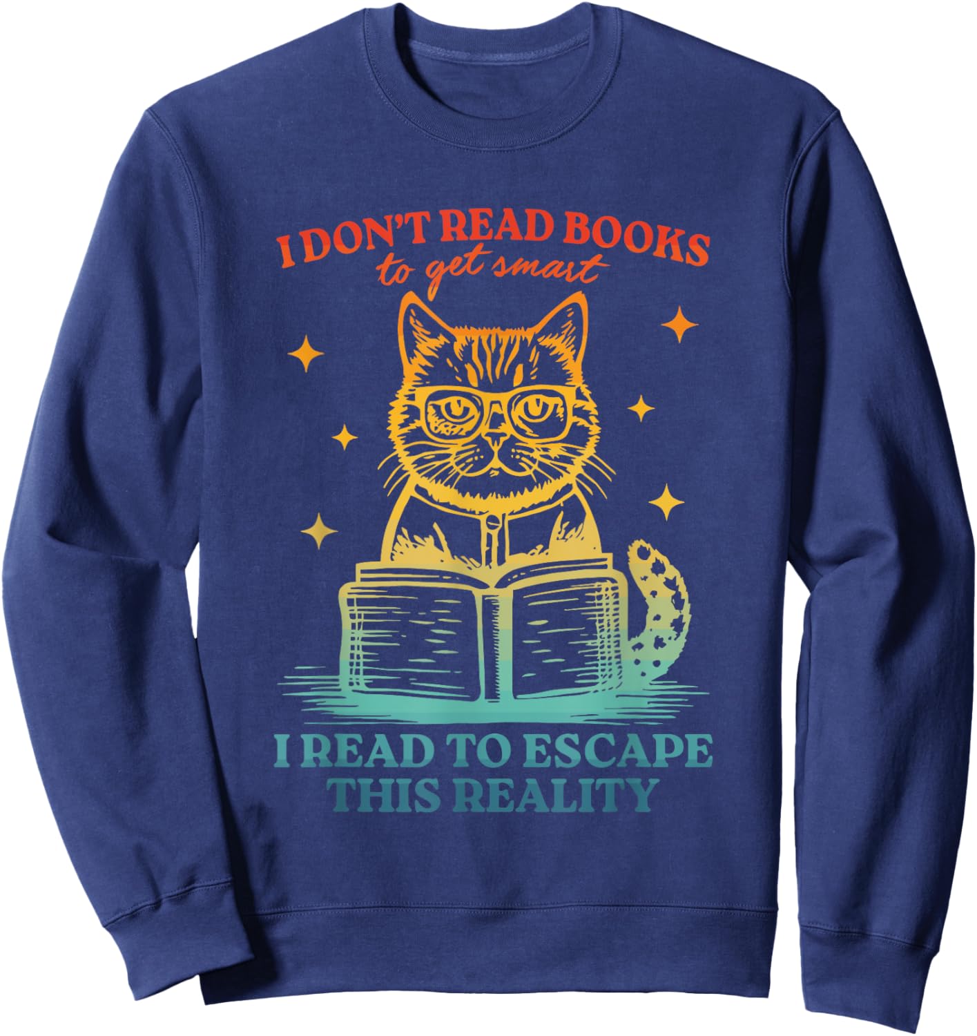 Don't Read Books To Get Smart I Read To Escape This Reality Sweatshirt - Sweatshirt | Navy