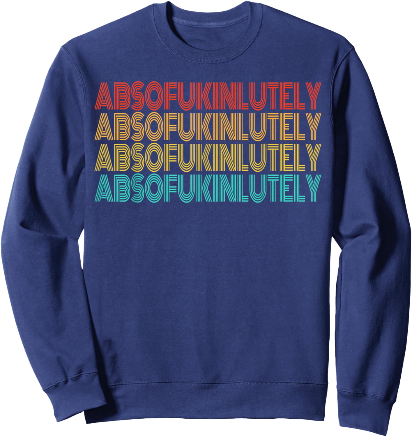 Retro Absofukinlutely Men Women Humor Saying Sweatshirt - Sweatshirt | Navy