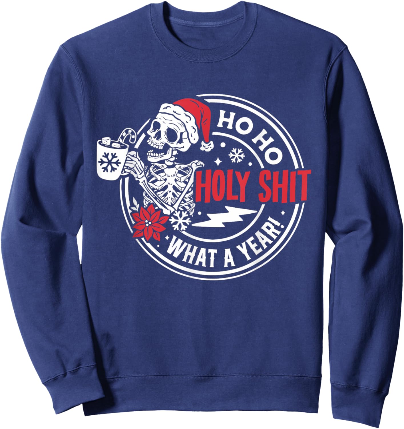Ho Ho Holy Shit What a Year Shirt Funny Christmas Skeleton Sweatshirt - Sweatshirt | Navy