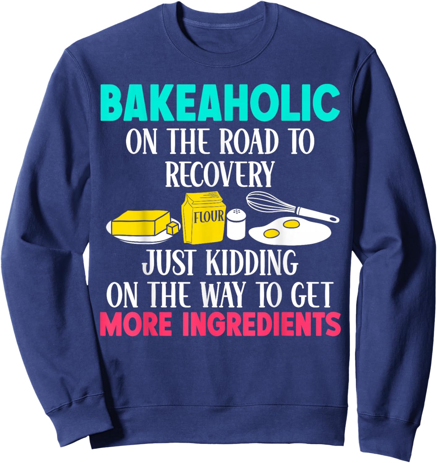 Bake Baking I'm A Bakeaholic On The Road To Recovery Just Sweatshirt - Sweatshirt | Navy
