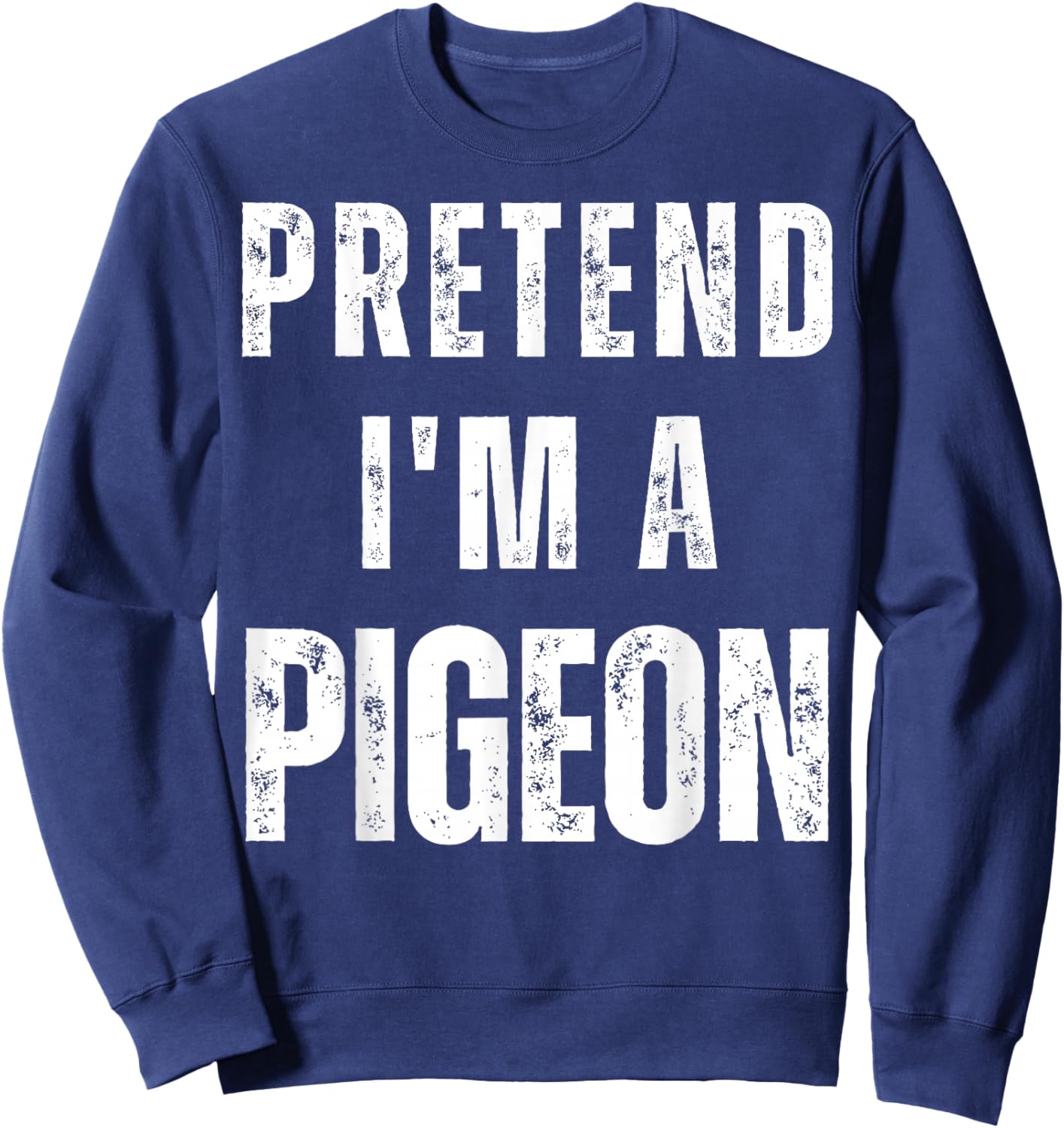 Pretend I'm a Pigeon Matching Costume Funny Halloween Sweatshirt - Sweatshirt | Navy