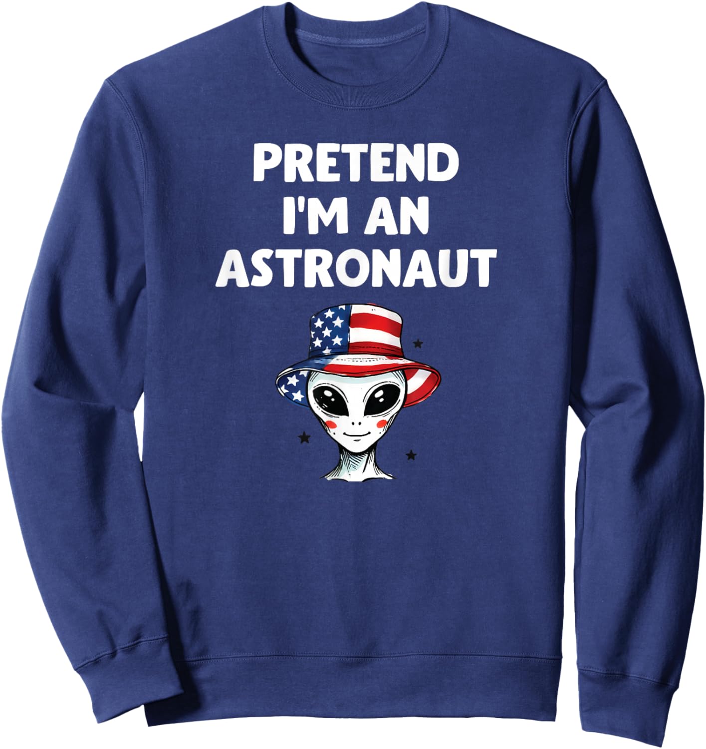 Pretend I'm an Astronaut Funny Halloween Alien Costume Sweatshirt - Sweatshirt | Navy