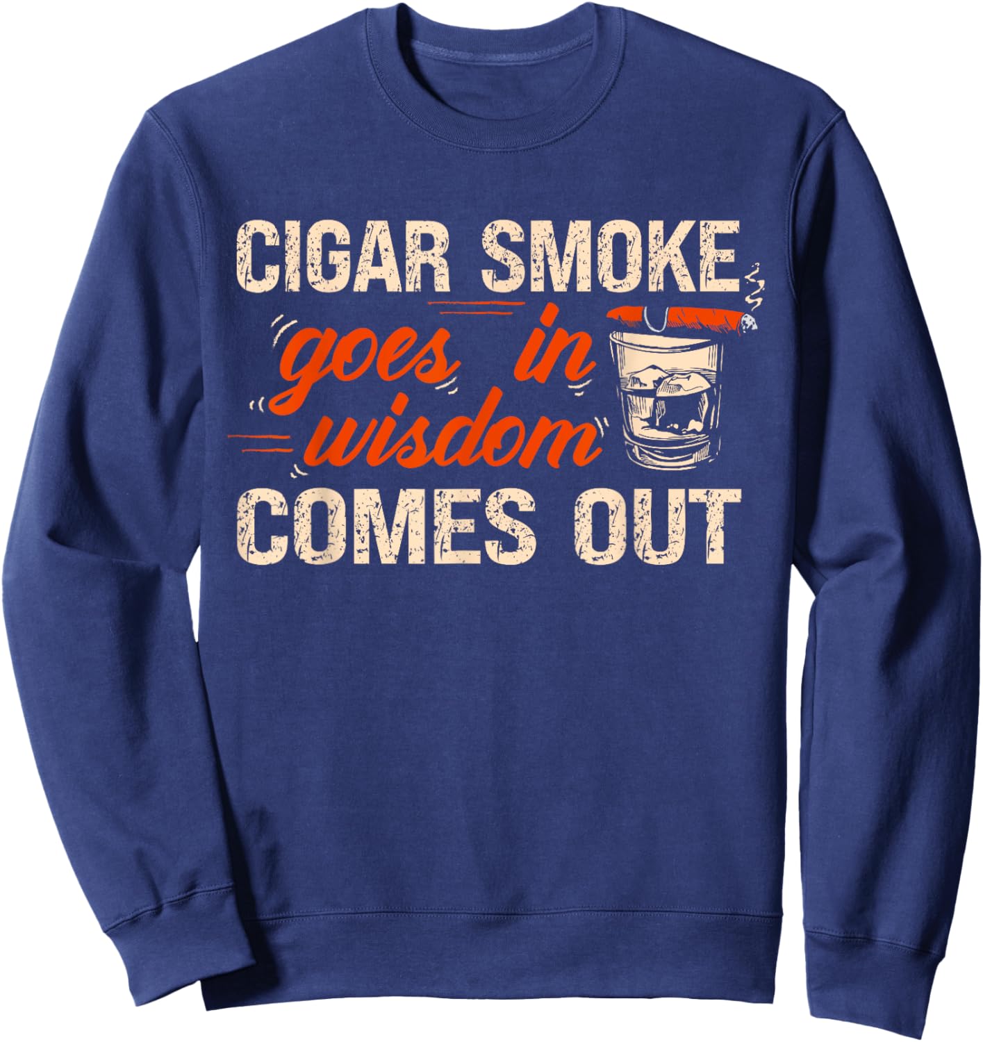 Funny Cigar Smoke Goes In Wisdom Comes Out Sweatshirt - Sweatshirt | Navy