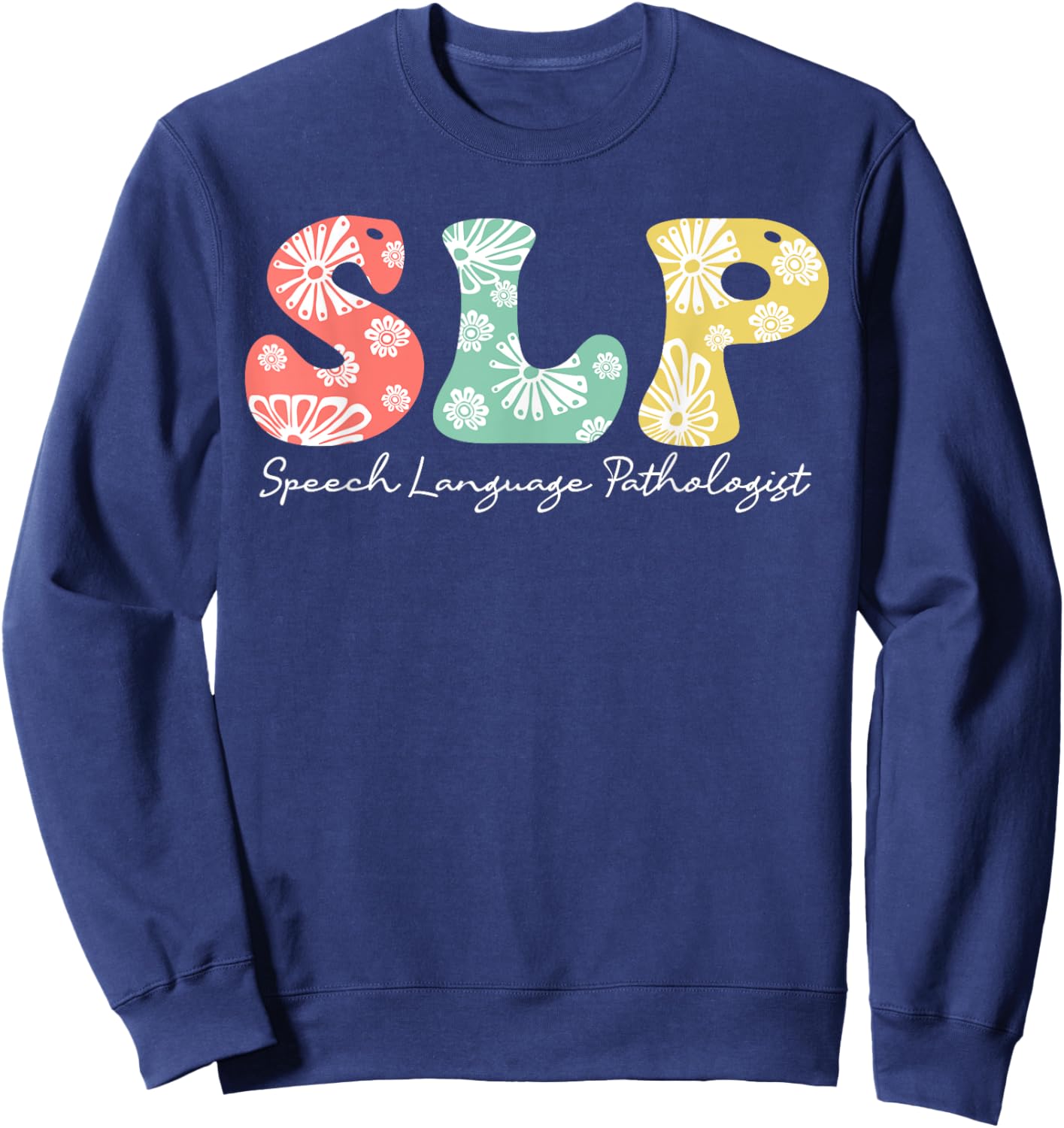 Retro Floral Slp Speech Language Pathologist Speech Therapy Sweatshirt - Sweatshirt | Navy