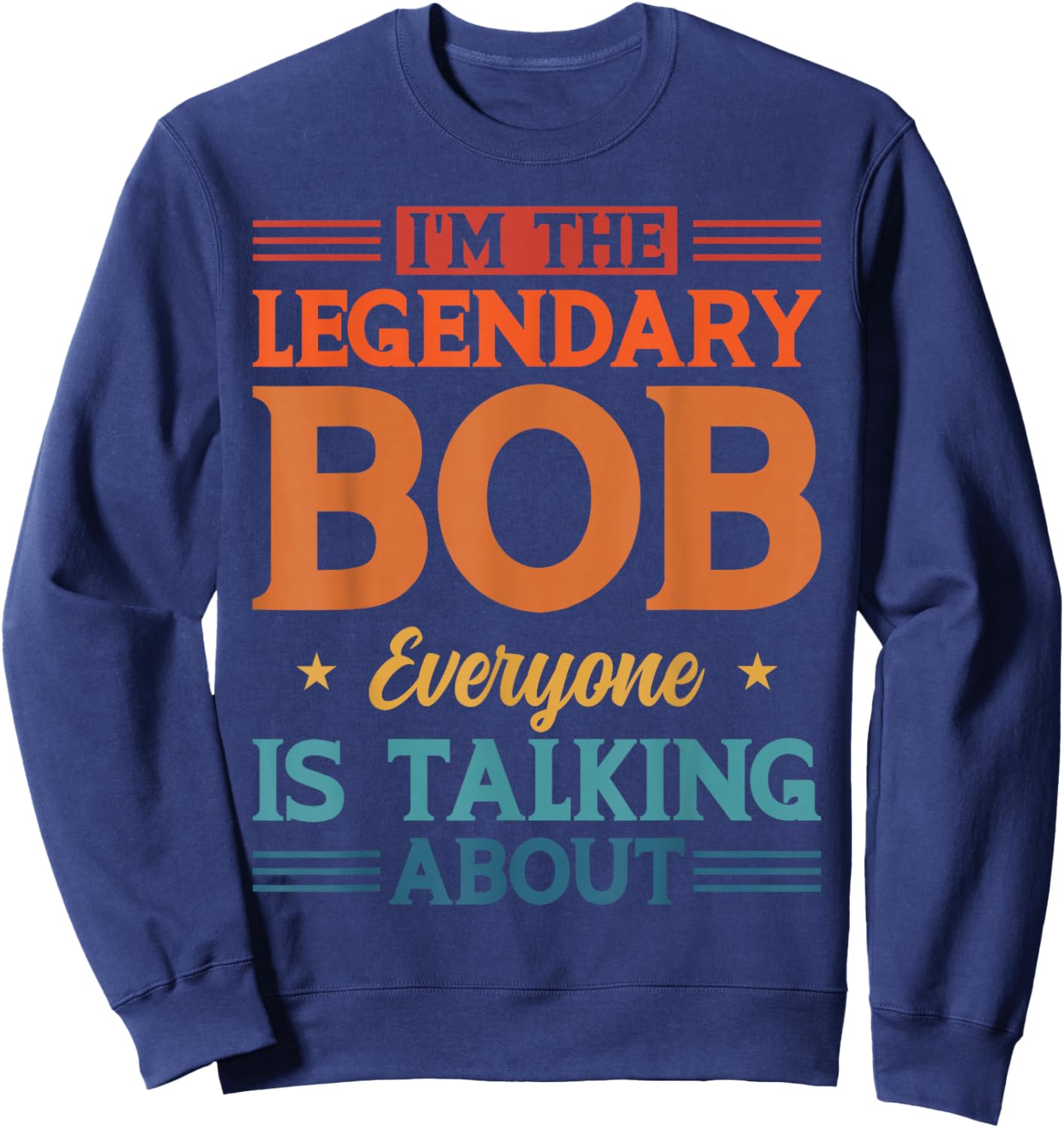 Personalized I'm The Legendary Bob Personal Name Sweatshirt - Sweatshirt | Navy