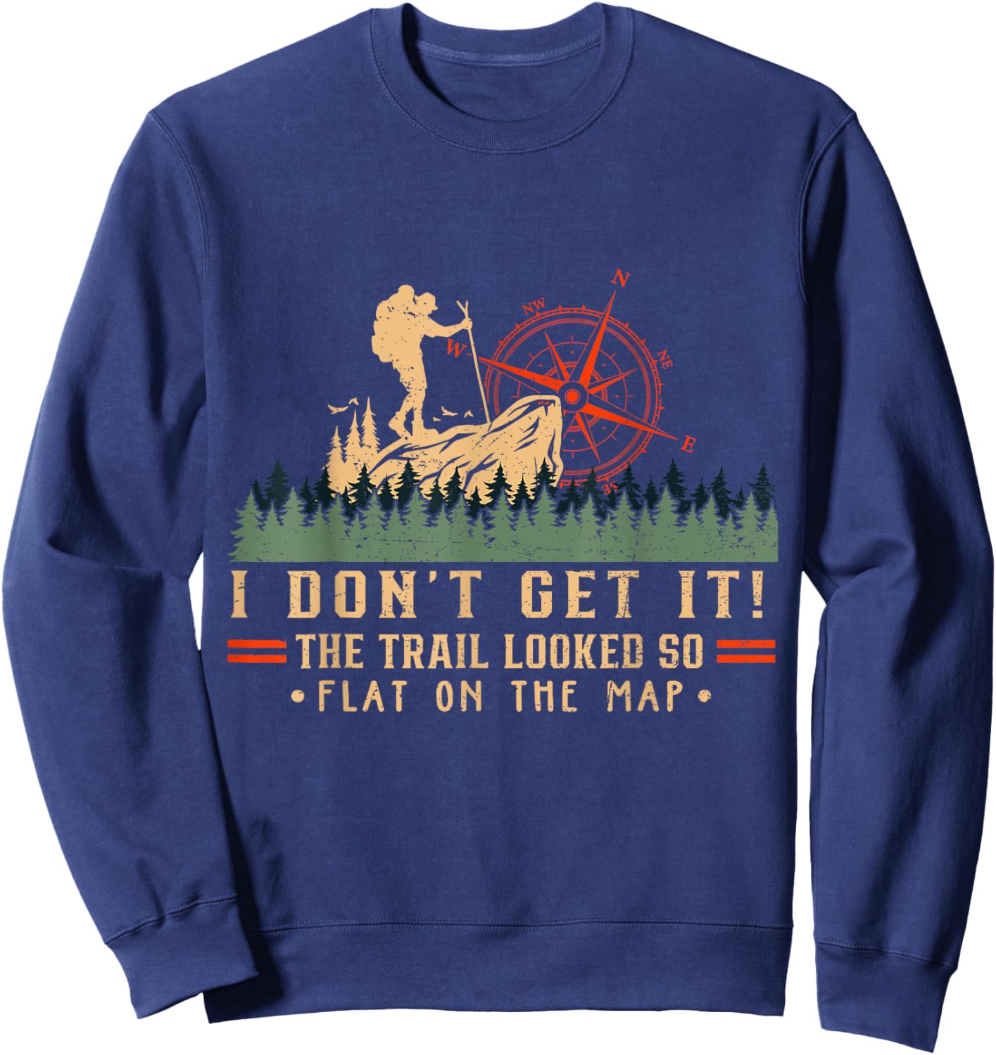 The Trail Looked So Flat On Map Funny Hiking Slow Hiker Sweatshirt - Sweatshirt | Navy