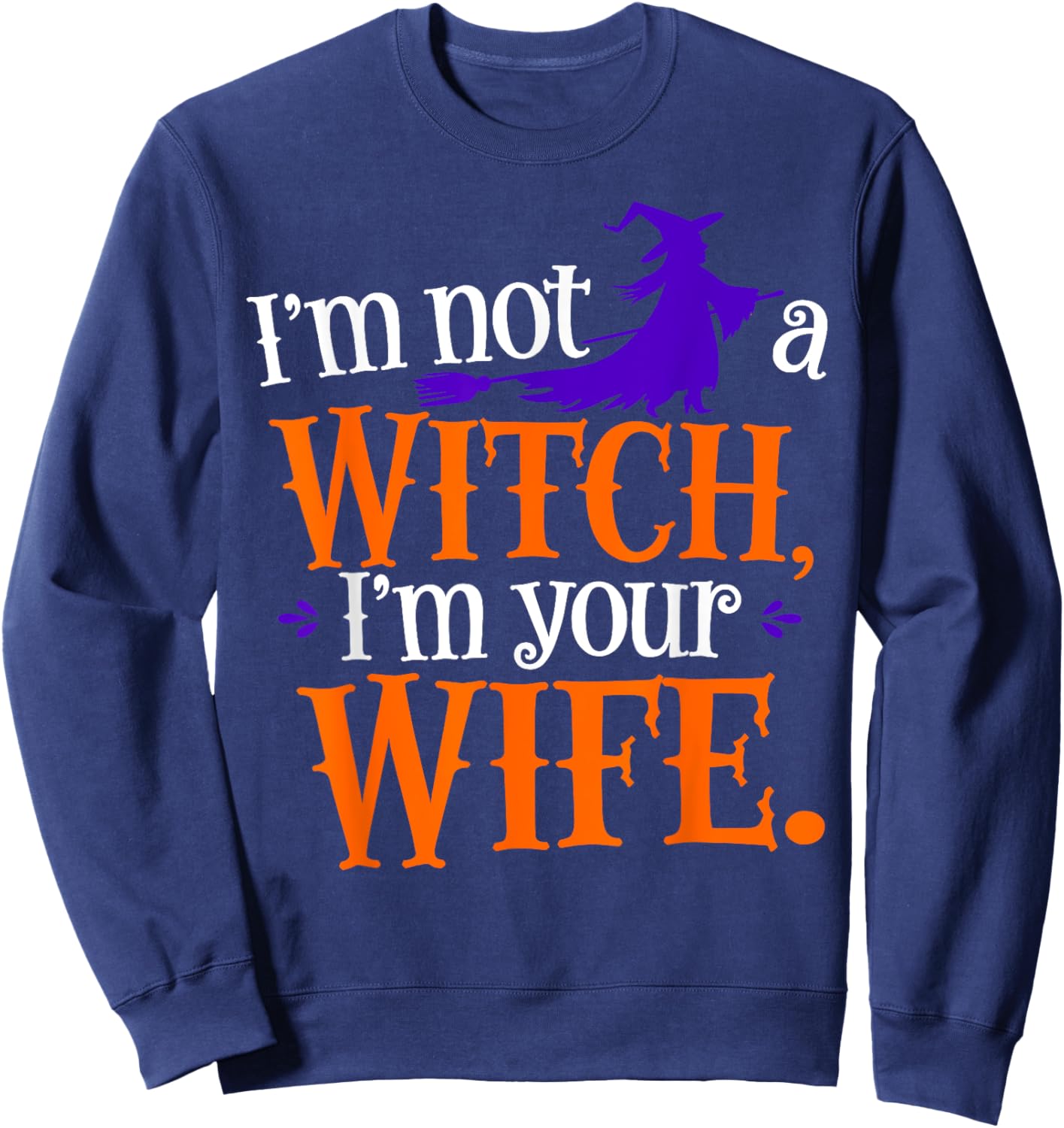 I'm Not A Witch I'm Your Wife Matching Couples Halloween Sweatshirt - Sweatshirt | Navy