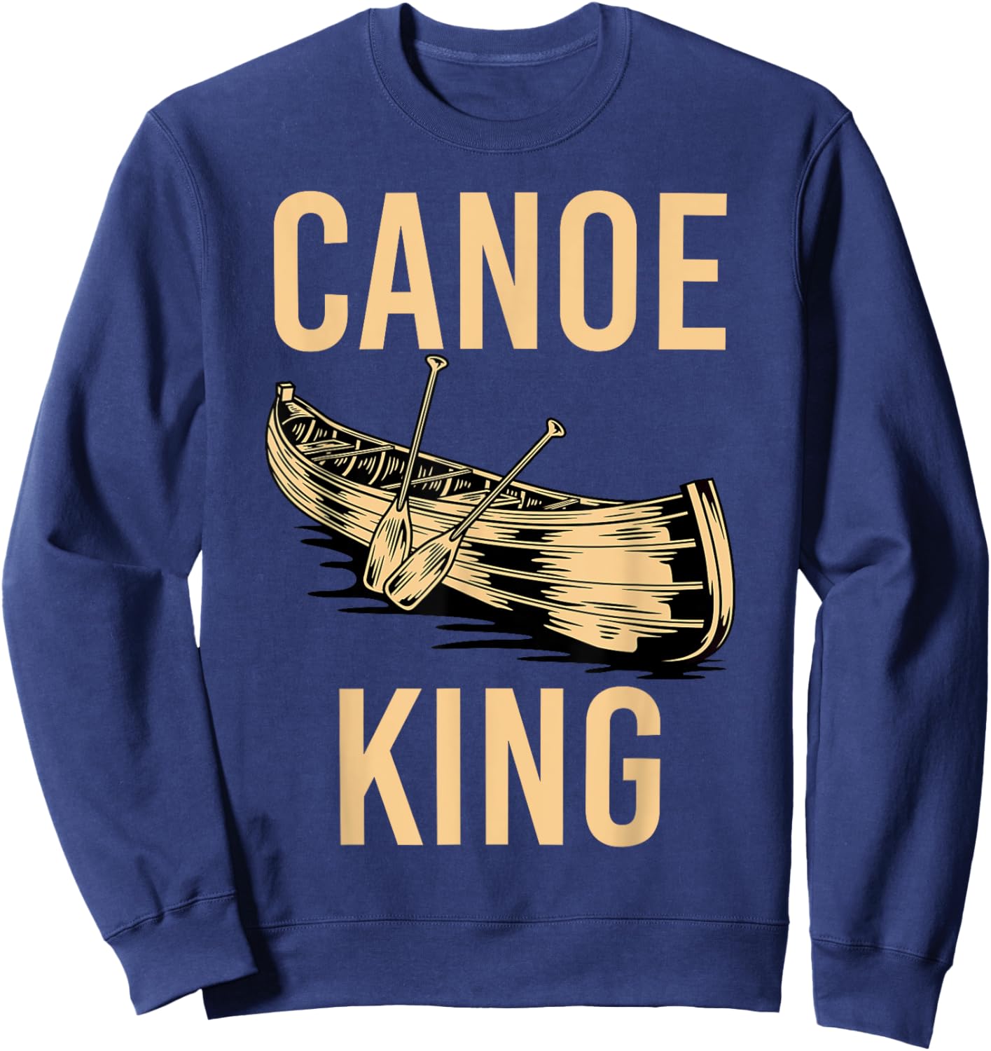 Canoe King Paddling Funny Kayaking Canoeing Lovers Canoe Sweatshirt - Sweatshirt | Navy