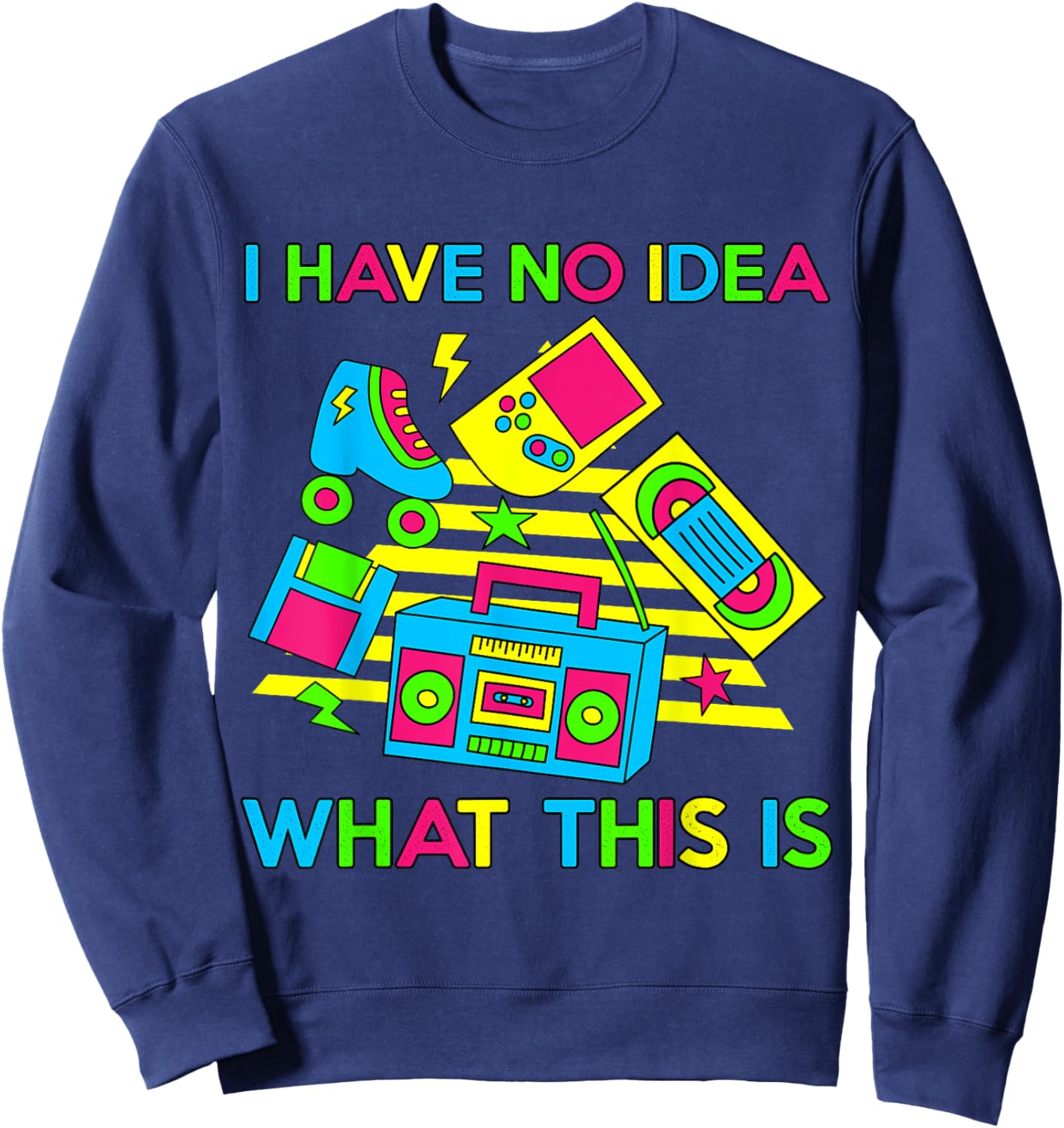 I Have No Idea What This Is Men Women Kid 70s 80s 90s Funny Sweatshirt - Sweatshirt | Navy