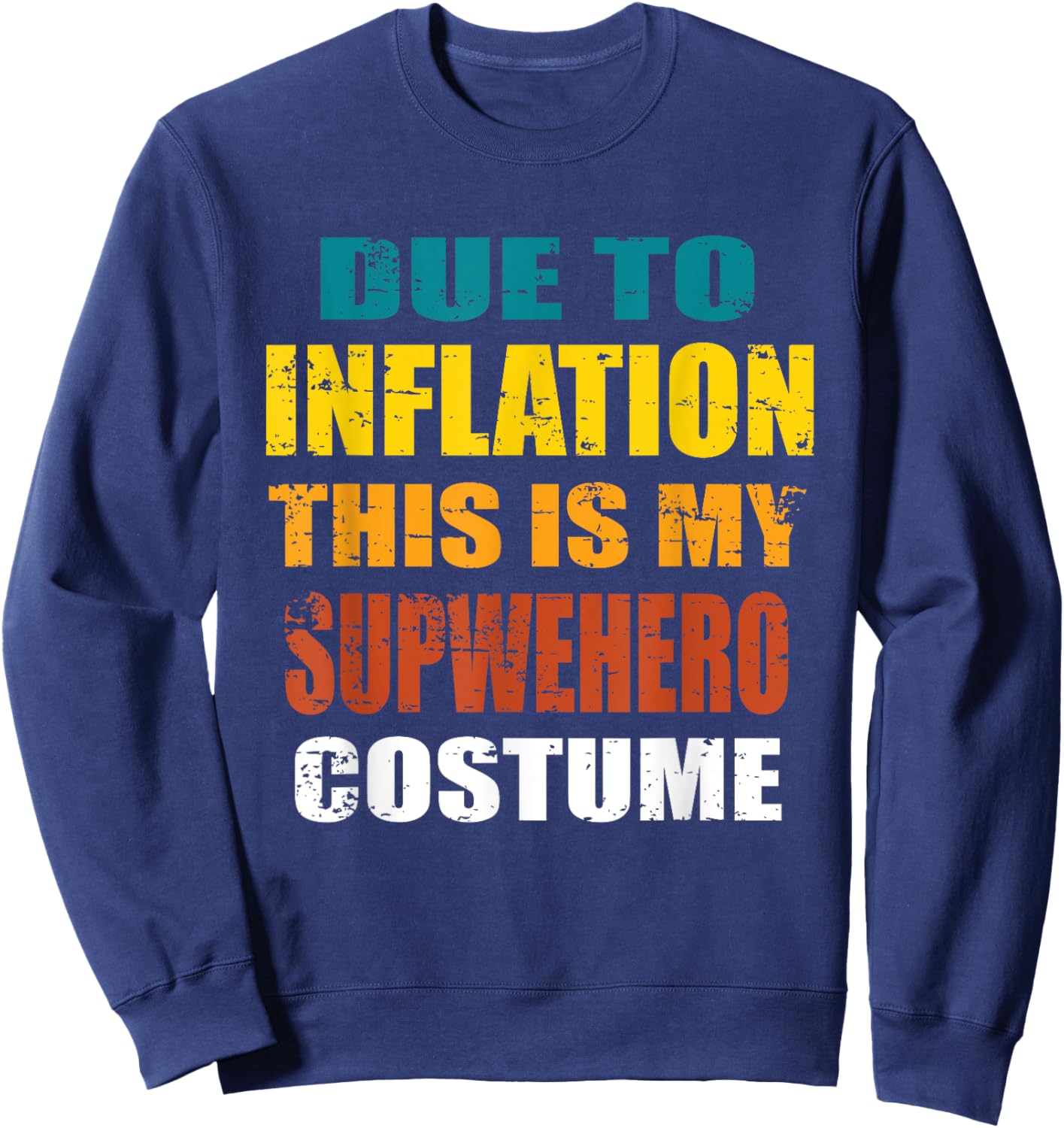 Due To Inflation This Is My Superhero Costume Halloween Sweatshirt - Sweatshirt | Navy