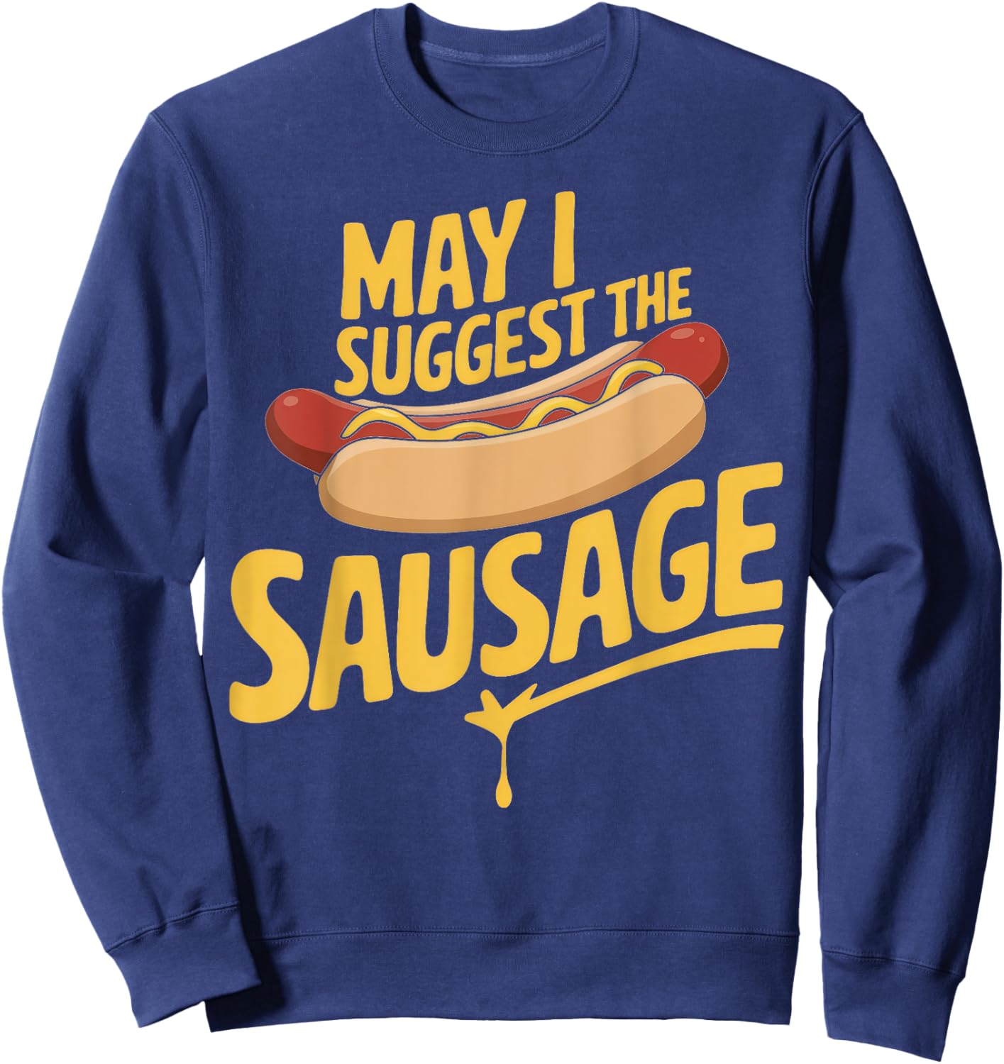 May I Suggest The Sausage Inappropriate Humor Sweatshirt - Sweatshirt | Navy