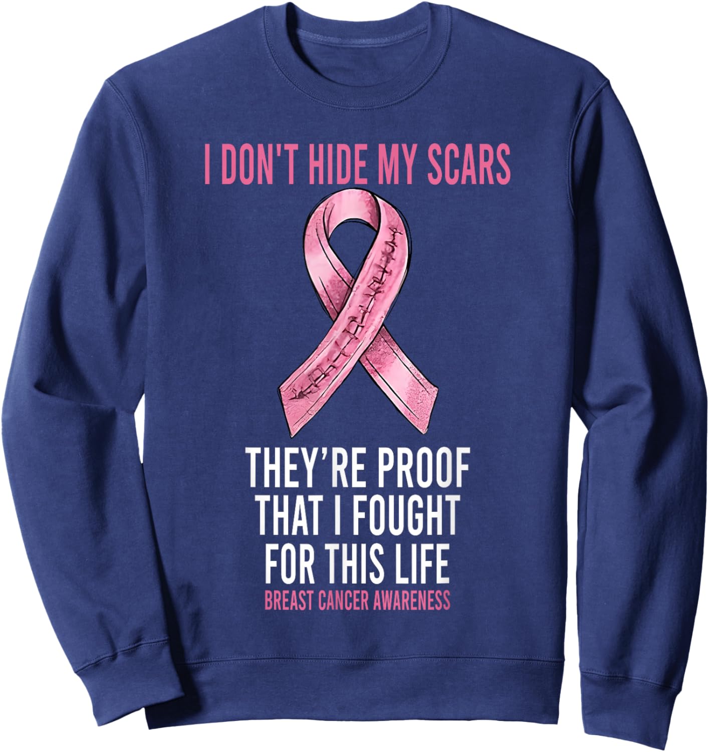 I Didn't Hide My Scars They're Proof That I Fought Sweatshirt - Sweatshirt | Navy
